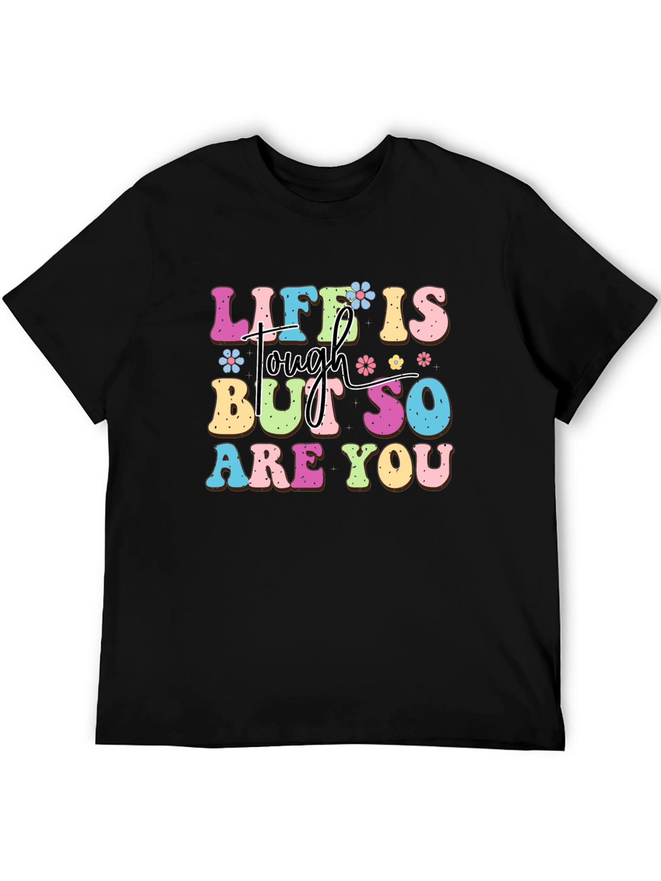 Life Is Tough But So Are You Graphic Tee