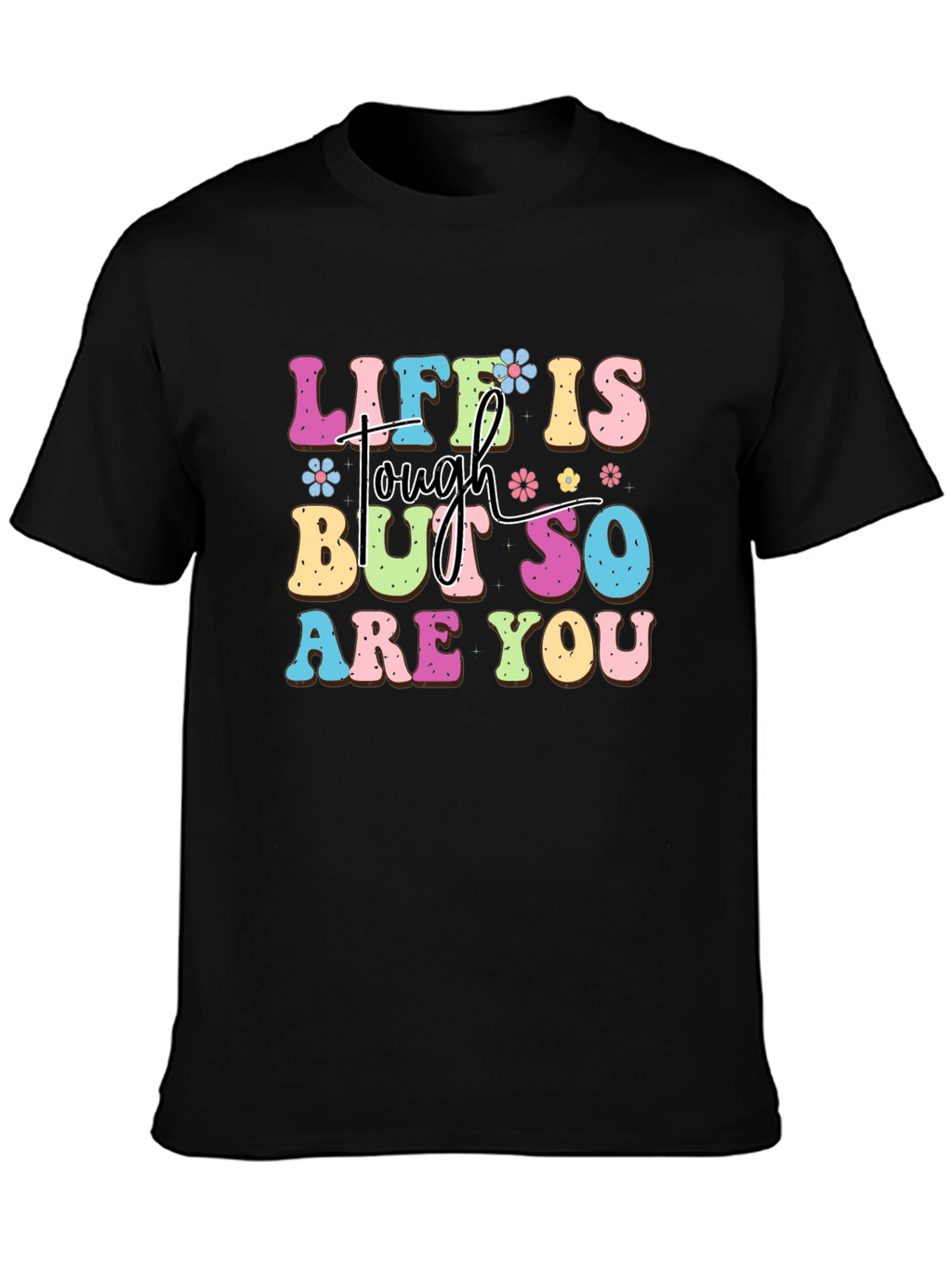 Life Is Tough But So Are You Graphic Tee
