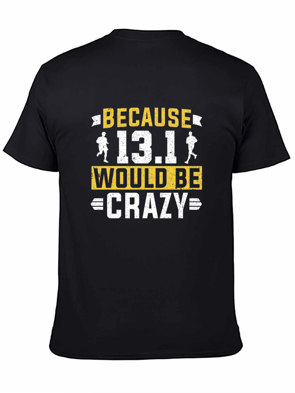 Because 13.1 Would Be Crazy Running T-Shirt