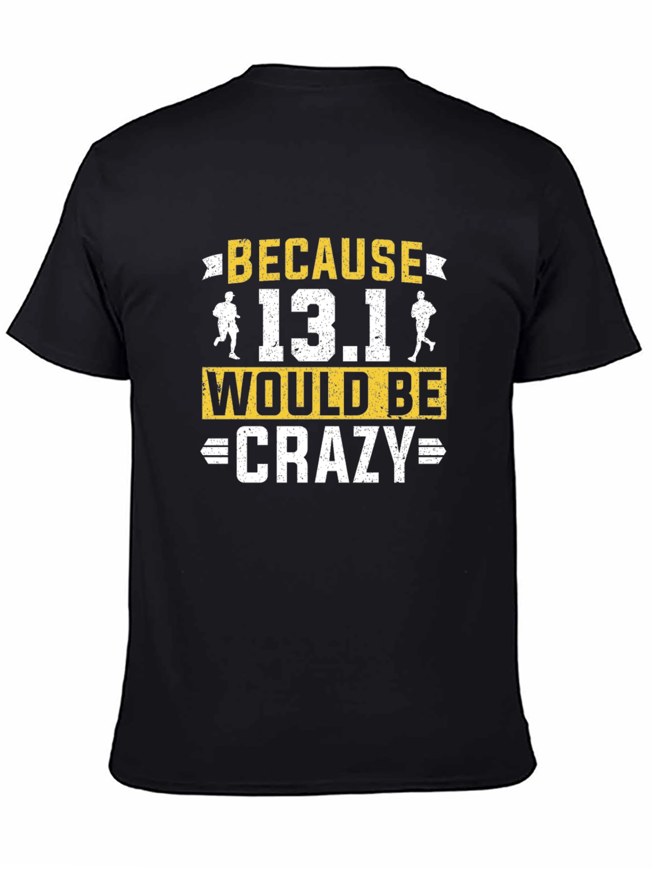 Because 13.1 Would Be Crazy Running T-Shirt