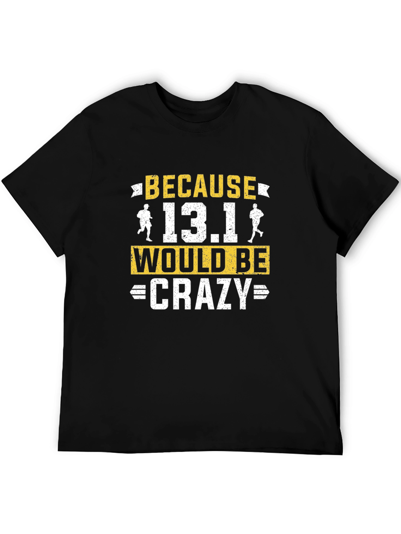 Because 13.1 Would Be Crazy Running T-Shirt