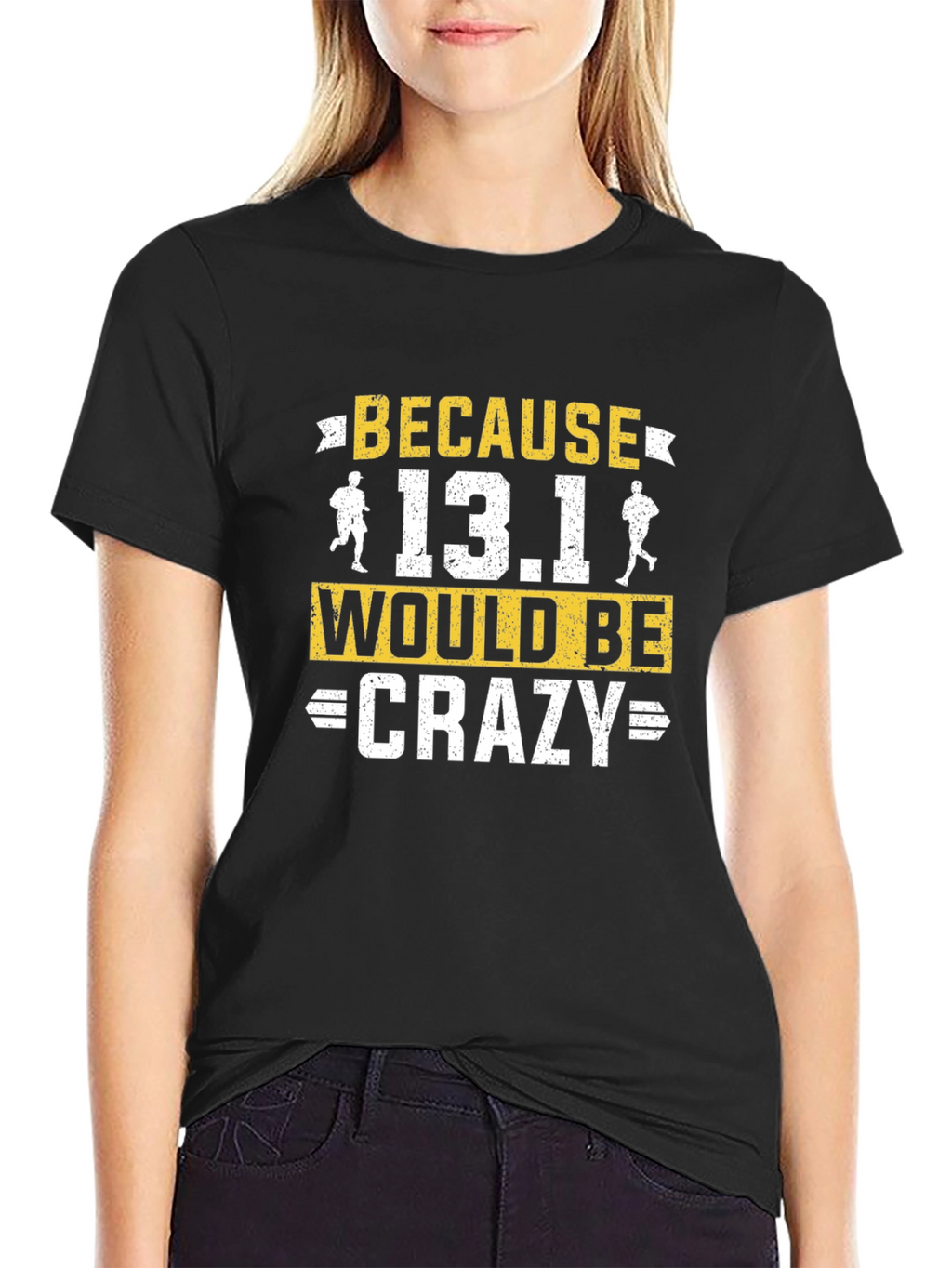 Because 13.1 Would Be Crazy Running T-Shirt