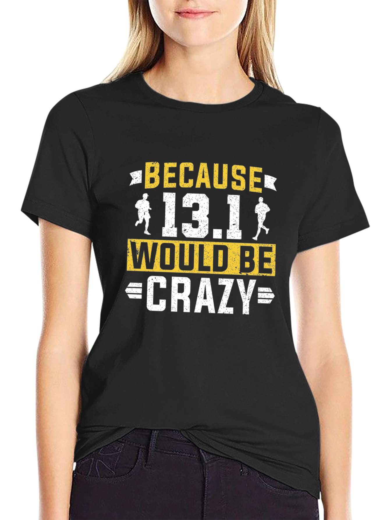 Because 13.1 Would Be Crazy Running T-Shirt