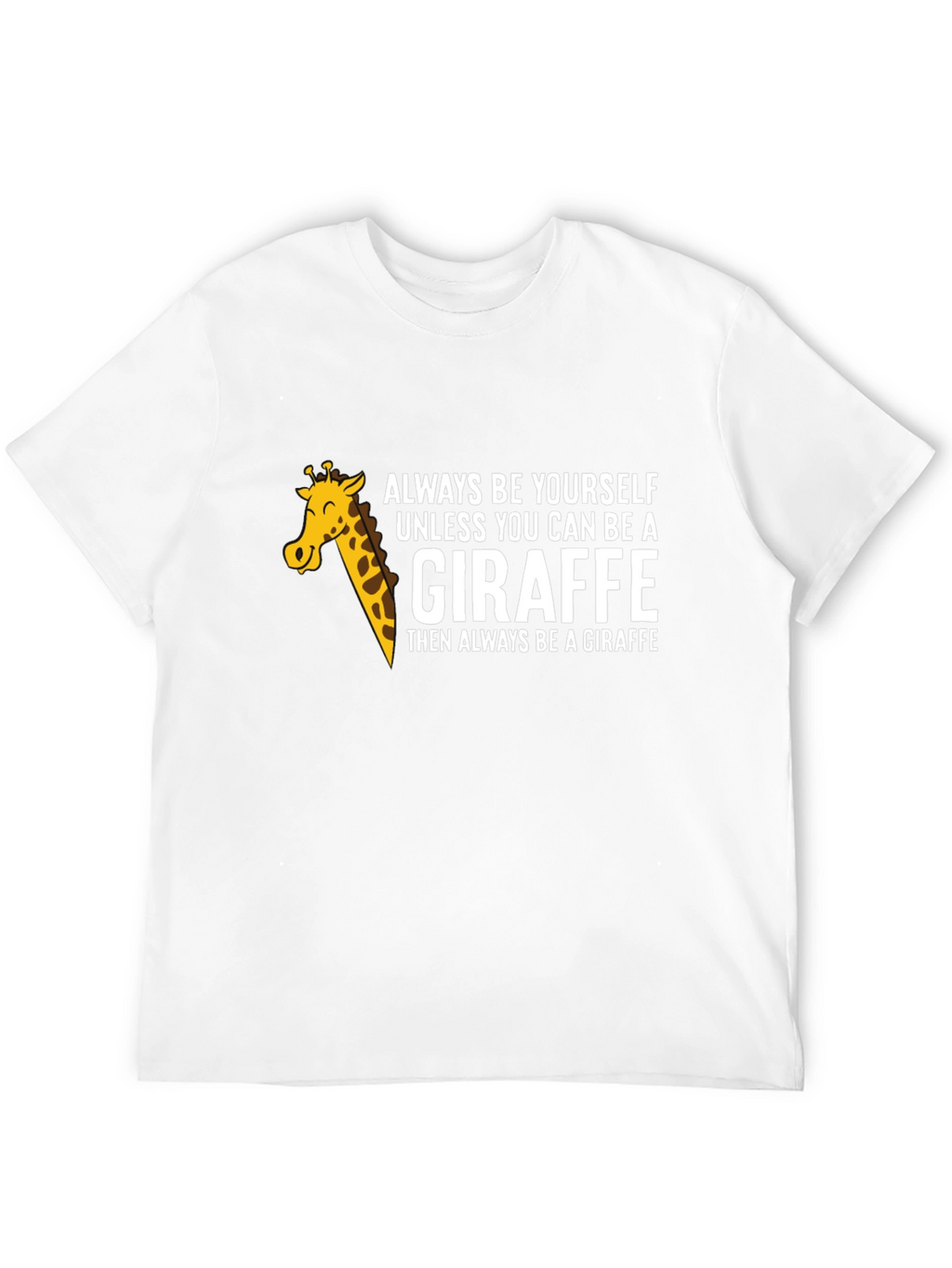 Always Be a Giraffe T-Shirt