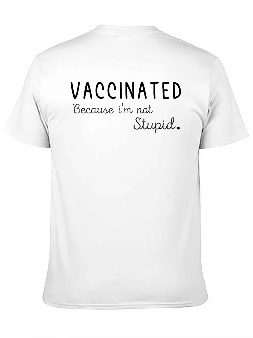 Vaccinated Because Im Not Stupid Tee - Sarcastic T-Shirt