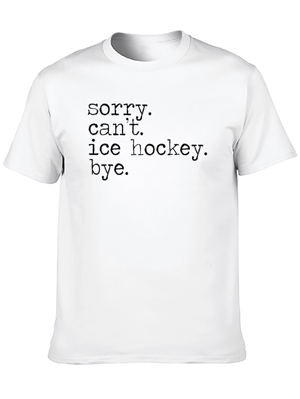 Sorry Cant Ice Hockey Bye. Graphic Tee