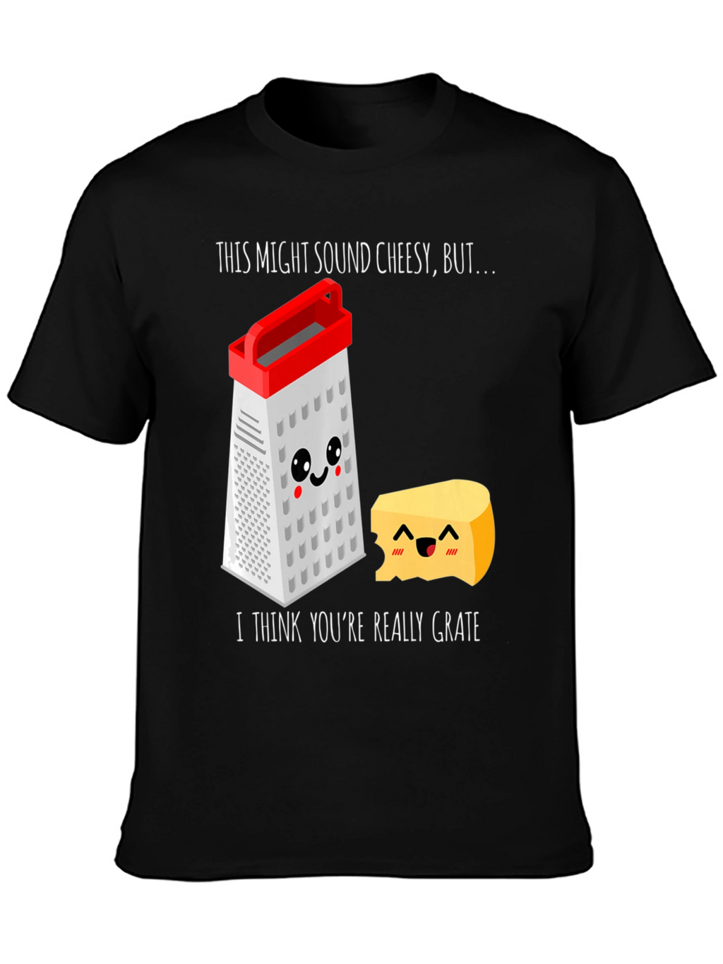 Cheesy Grater Pun T-Shirt - Youre Really Grate