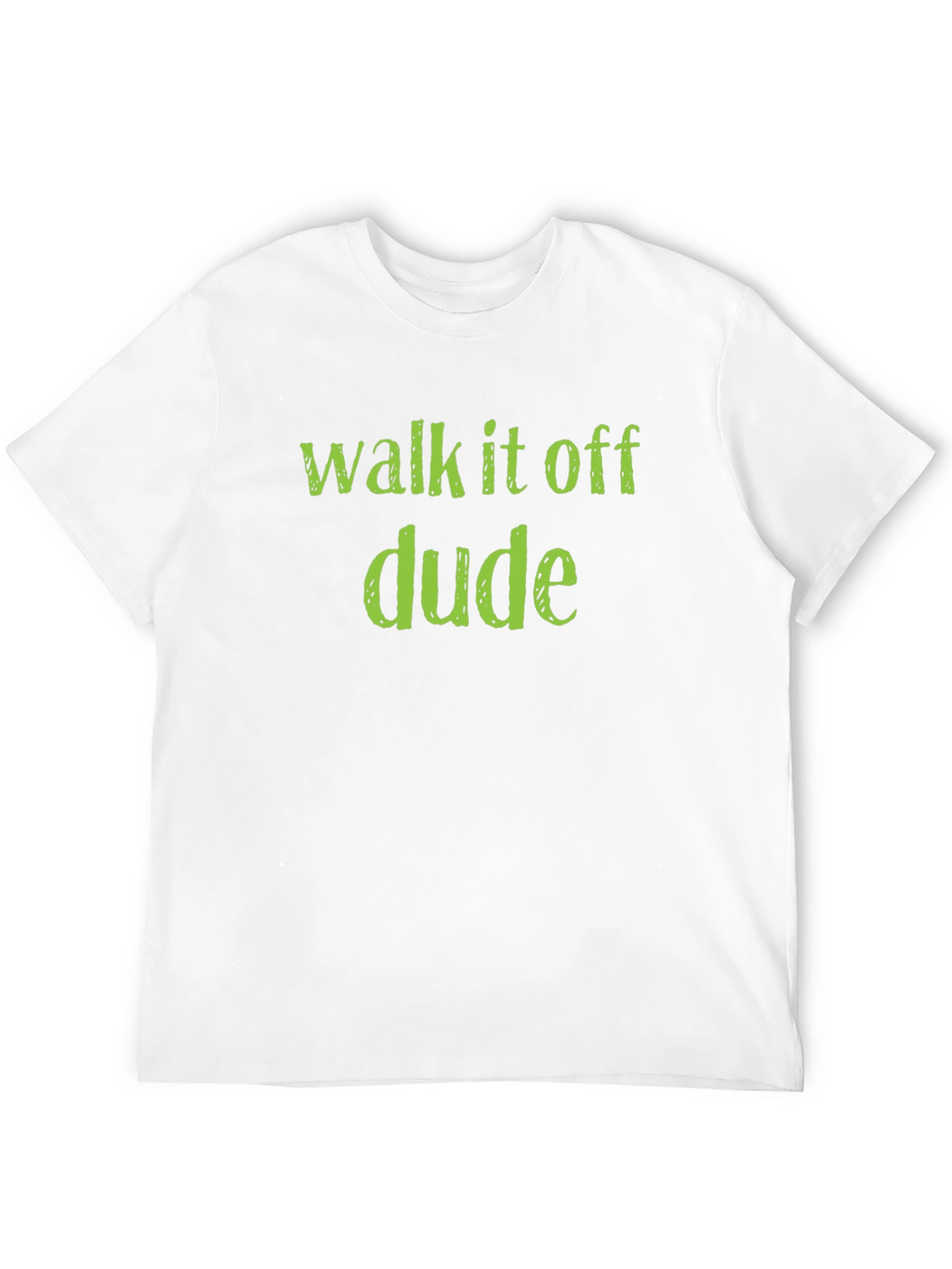 Walk it Off Dude T-Shirt - Funny Sarcastic Tee