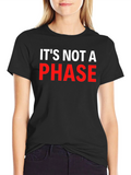 Its Not A Phase Graphic T-Shirt