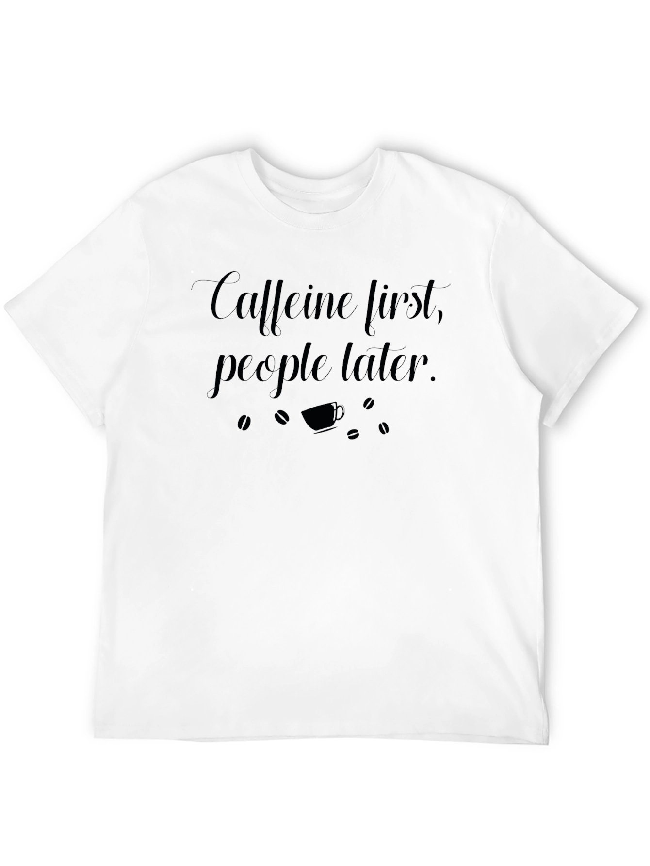 Caffeine First T-Shirt - Funny Coffee Lover Tee