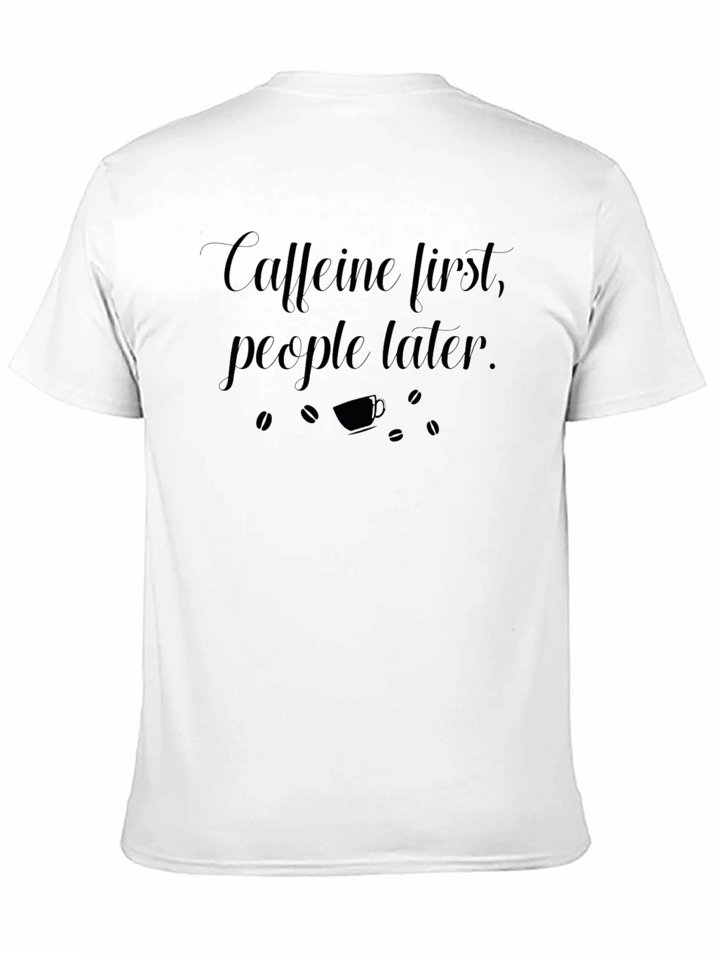 Caffeine First T-Shirt - Funny Coffee Lover Tee