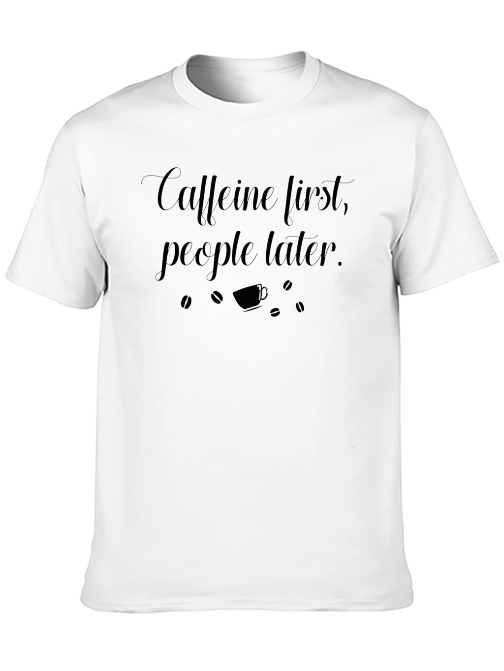 Caffeine First T-Shirt - Funny Coffee Lover Tee