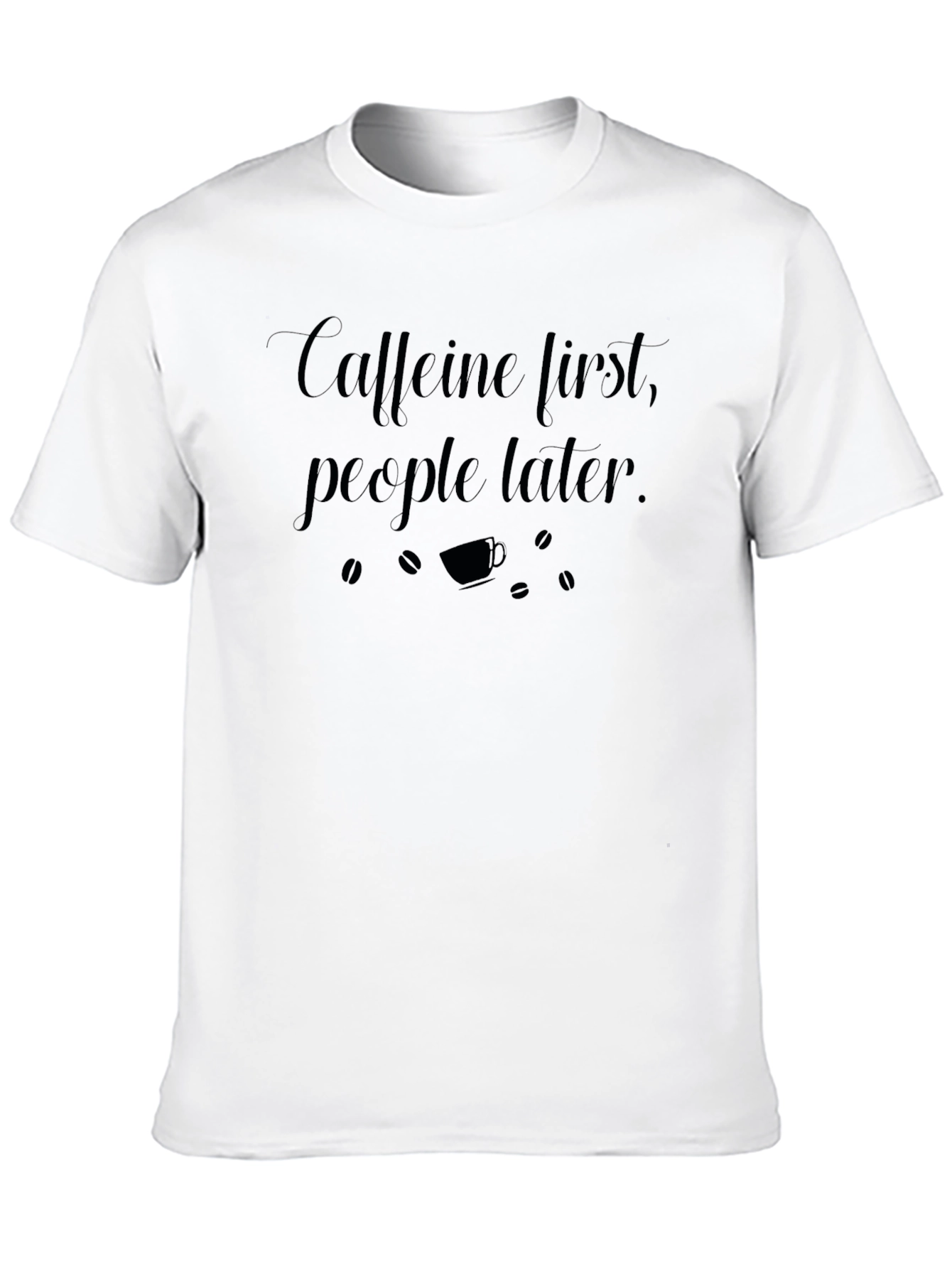Caffeine First T-Shirt - Funny Coffee Lover Tee