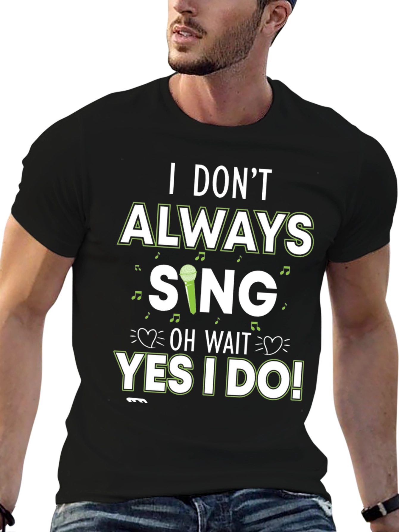 I Dont Always Sing T-Shirt - Novelty Graphic Tee