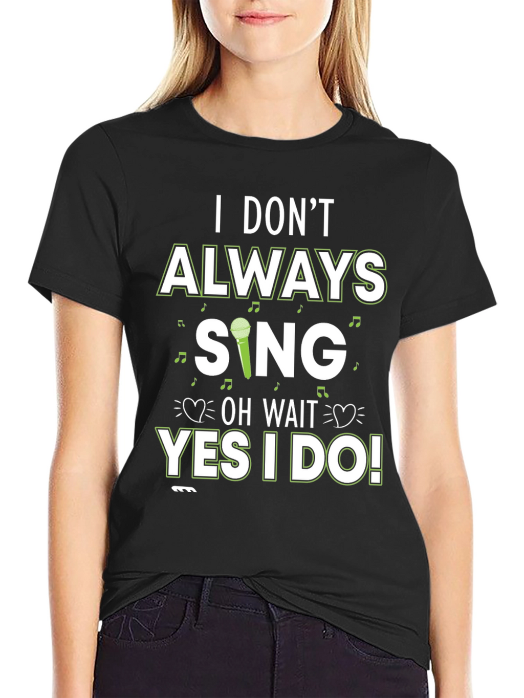 I Dont Always Sing T-Shirt - Novelty Graphic Tee