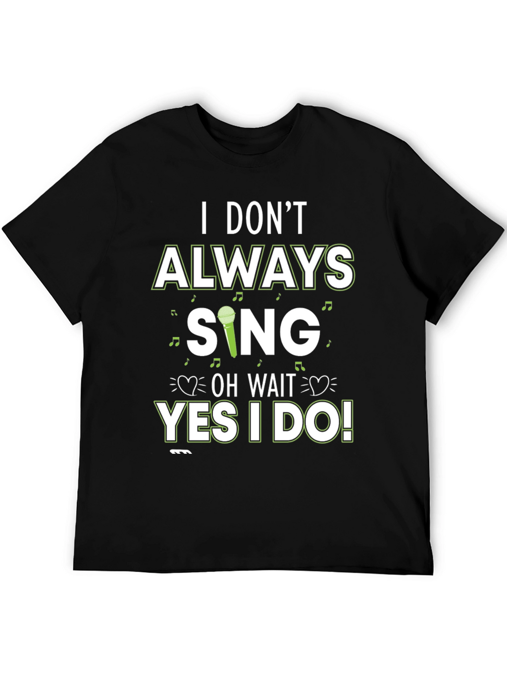 I Dont Always Sing T-Shirt - Novelty Graphic Tee