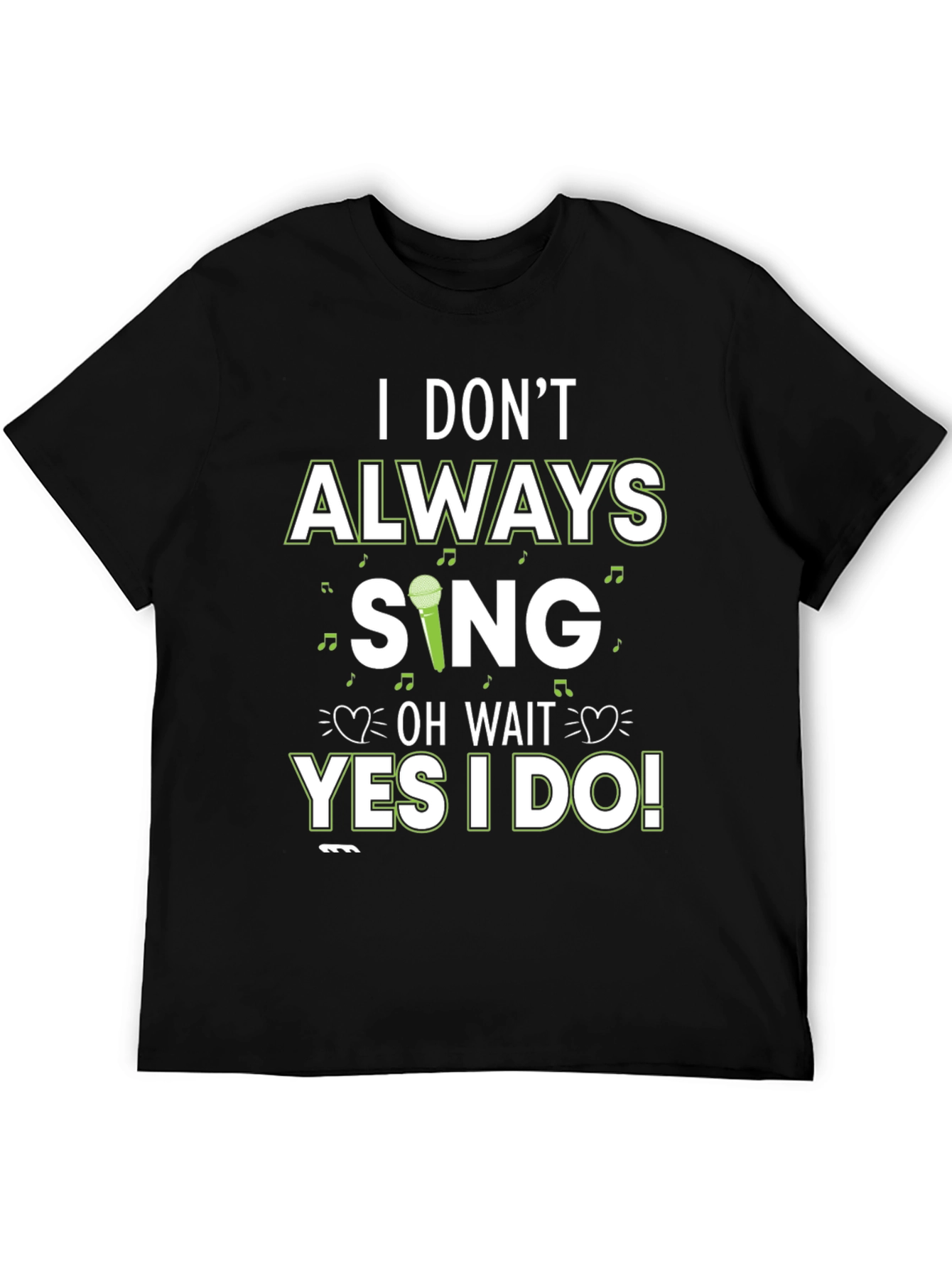 I Dont Always Sing T-Shirt - Novelty Graphic Tee