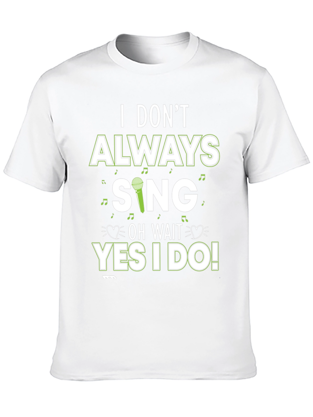 I Dont Always Sing T-Shirt - Novelty Graphic Tee