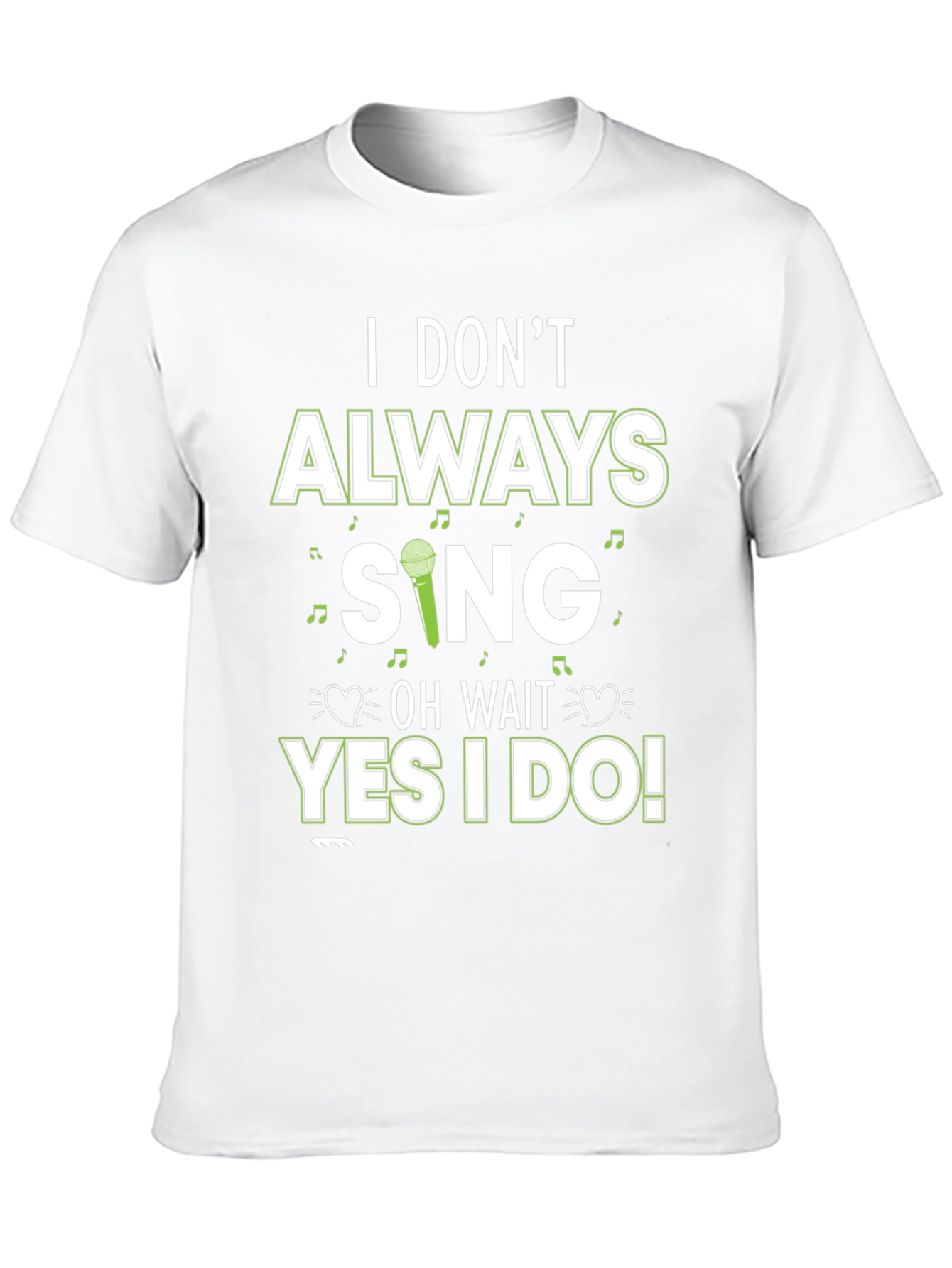 I Dont Always Sing T-Shirt - Novelty Graphic Tee