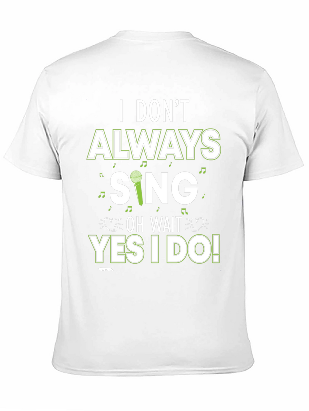 I Dont Always Sing T-Shirt - Novelty Graphic Tee