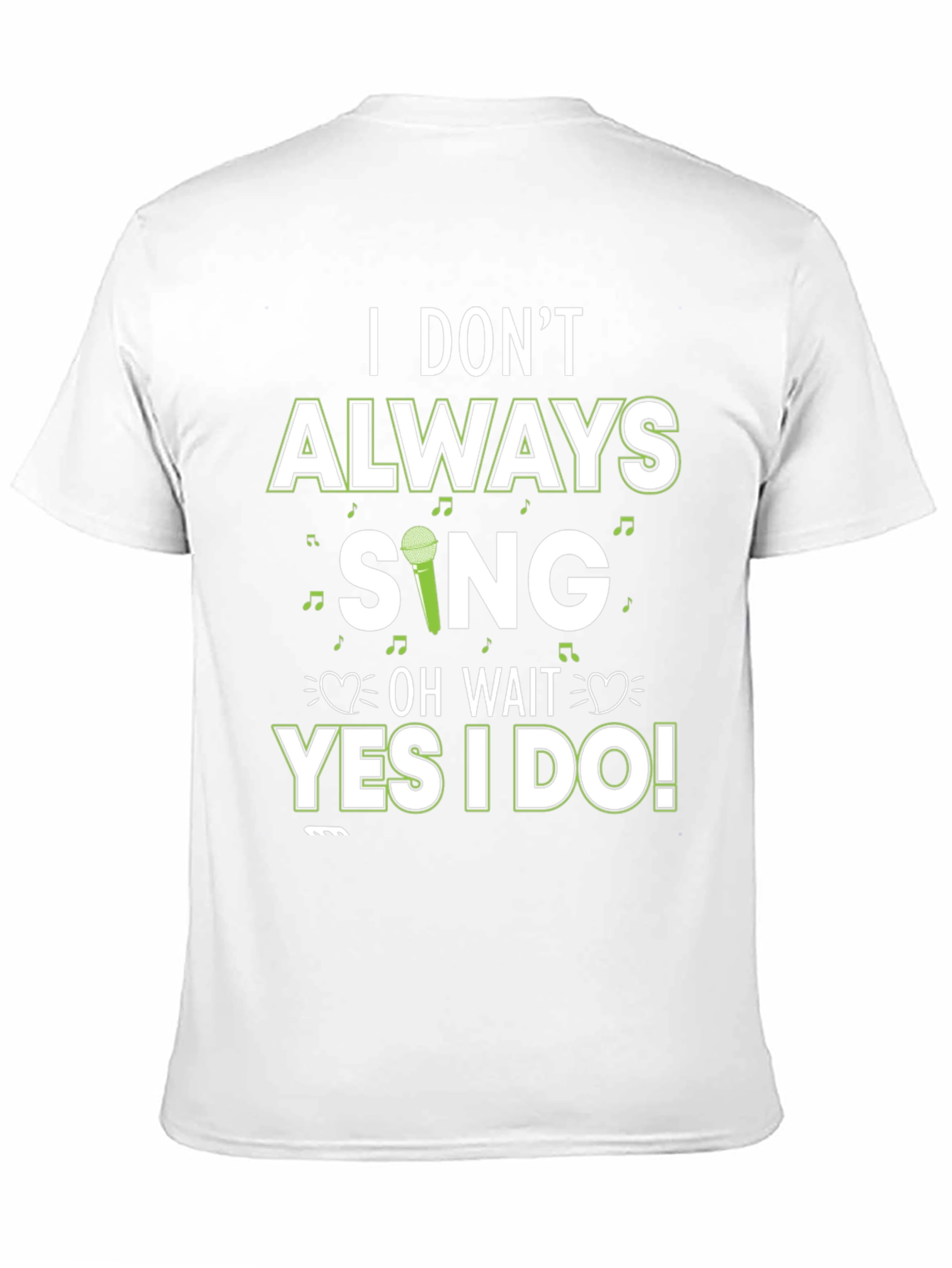 I Dont Always Sing T-Shirt - Novelty Graphic Tee