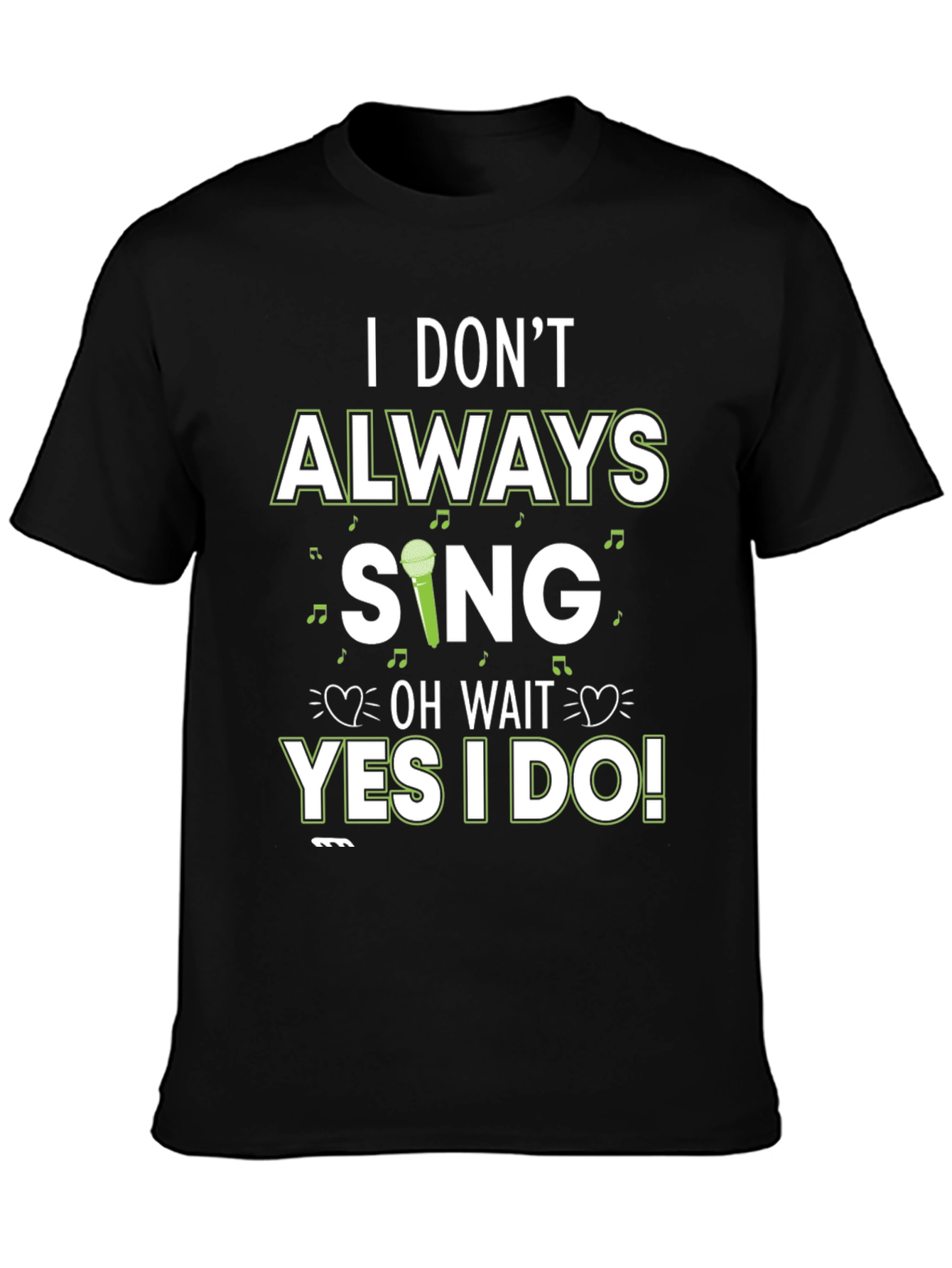 I Dont Always Sing T-Shirt - Novelty Graphic Tee