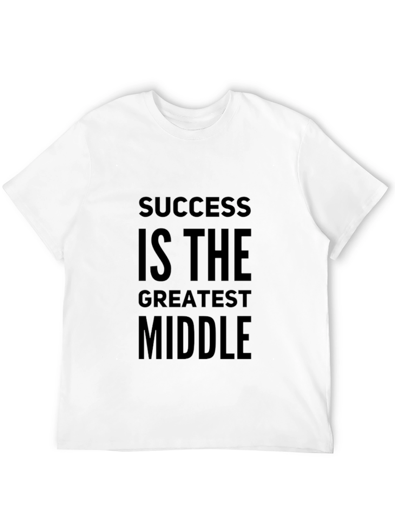 Success Is The Greatest Middle T-Shirt - Motivational