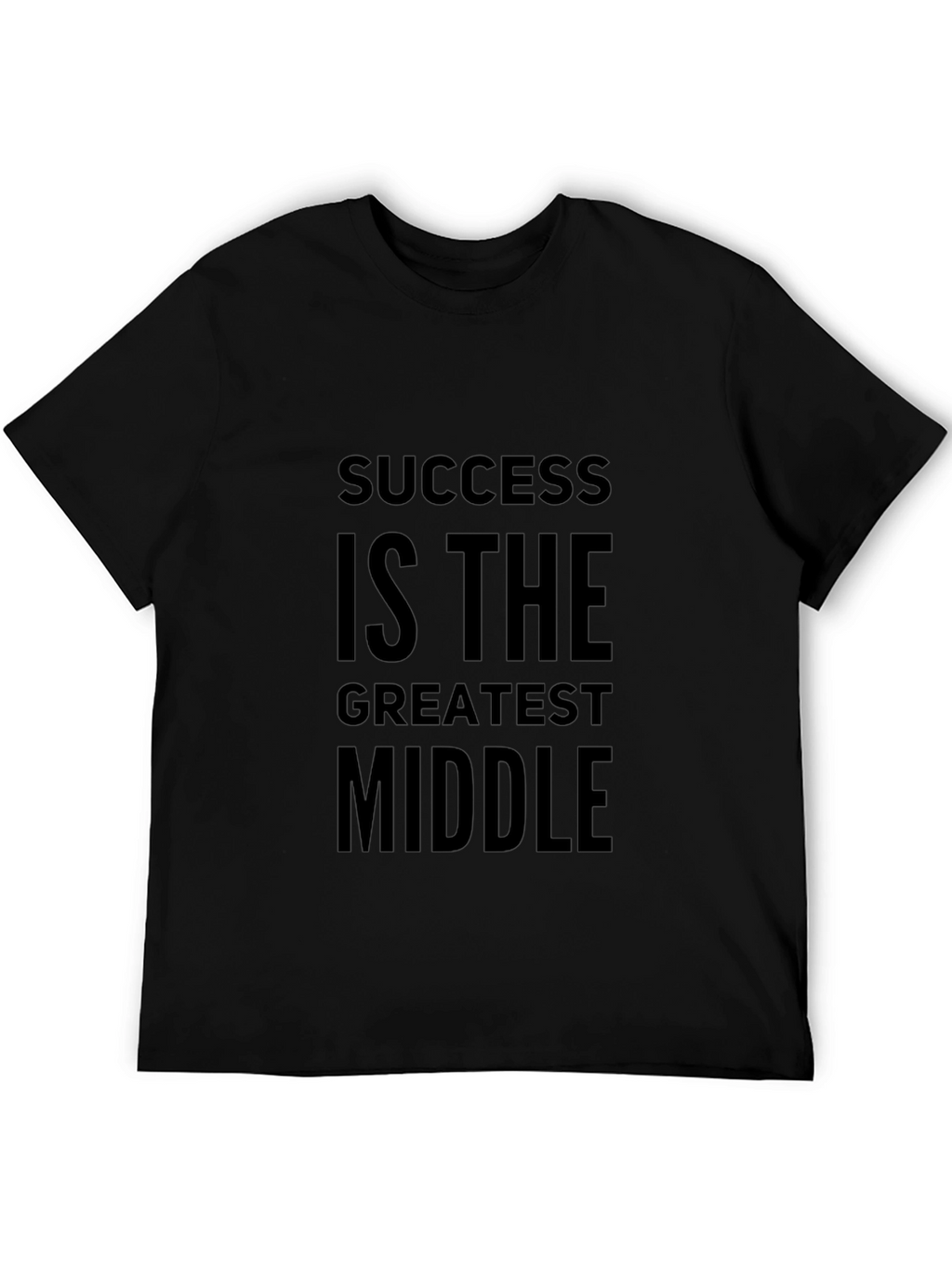 Success Is The Greatest Middle T-Shirt - Motivational