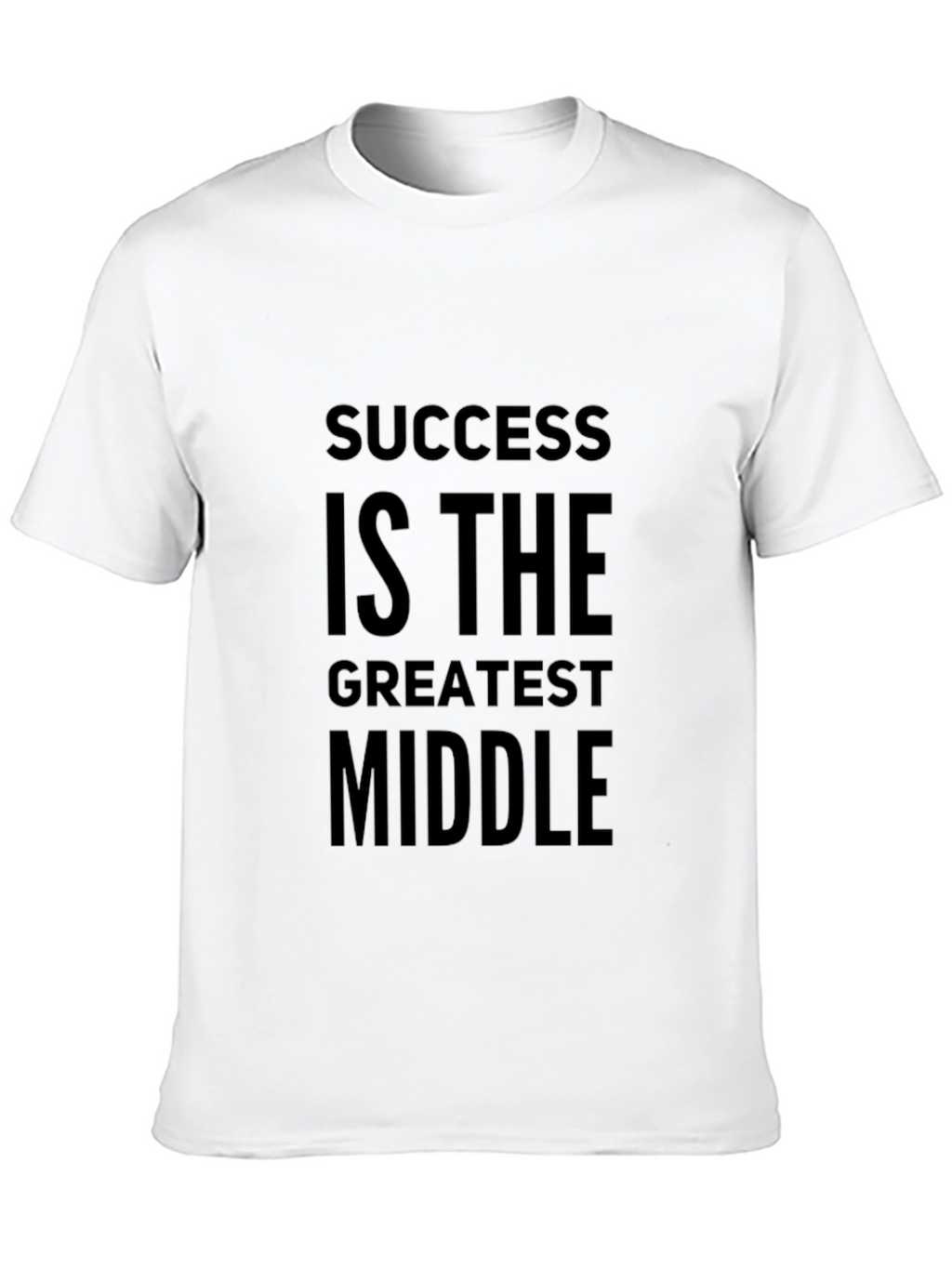 Success Is The Greatest Middle T-Shirt - Motivational