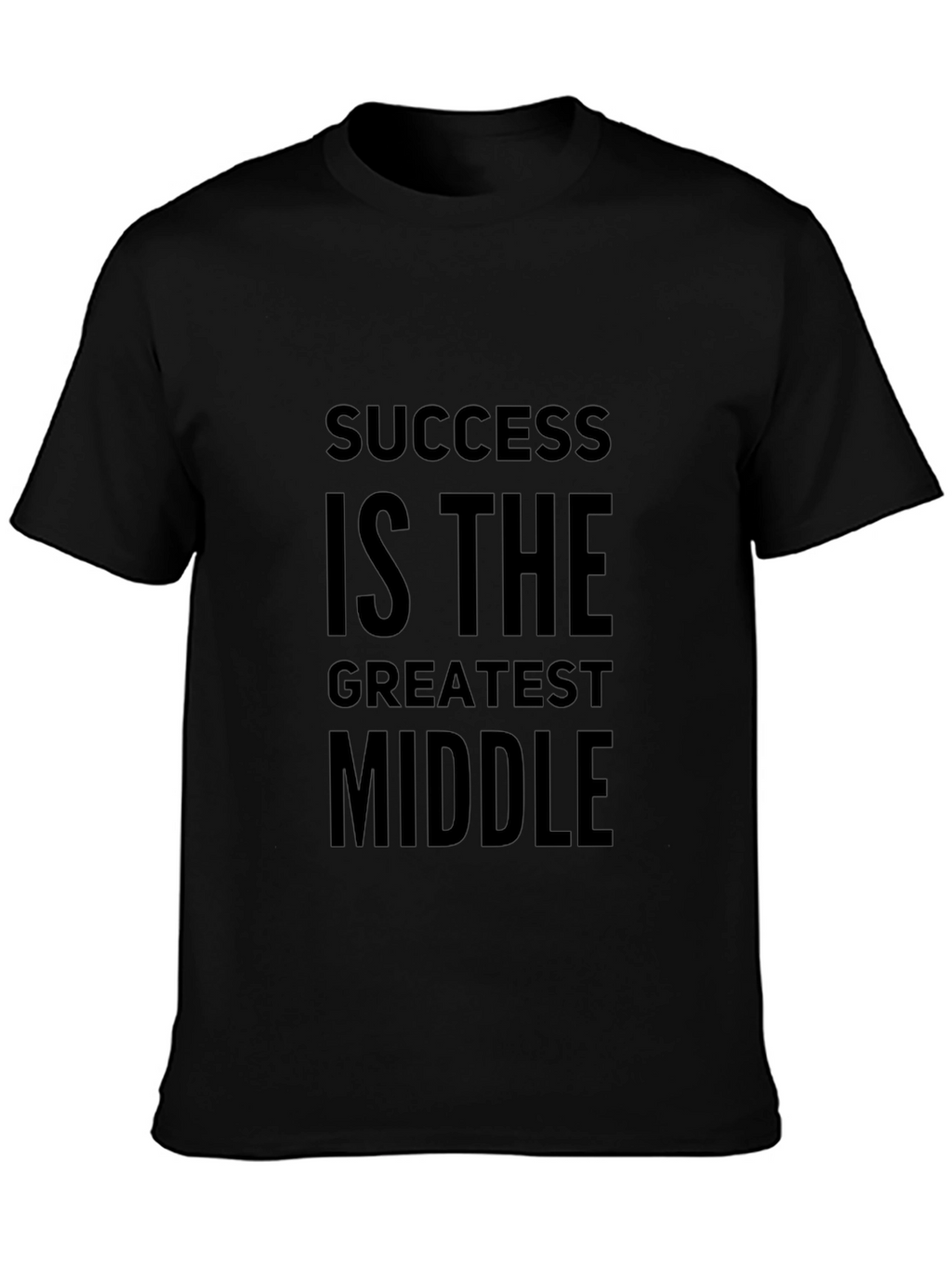 Success Is The Greatest Middle T-Shirt - Motivational