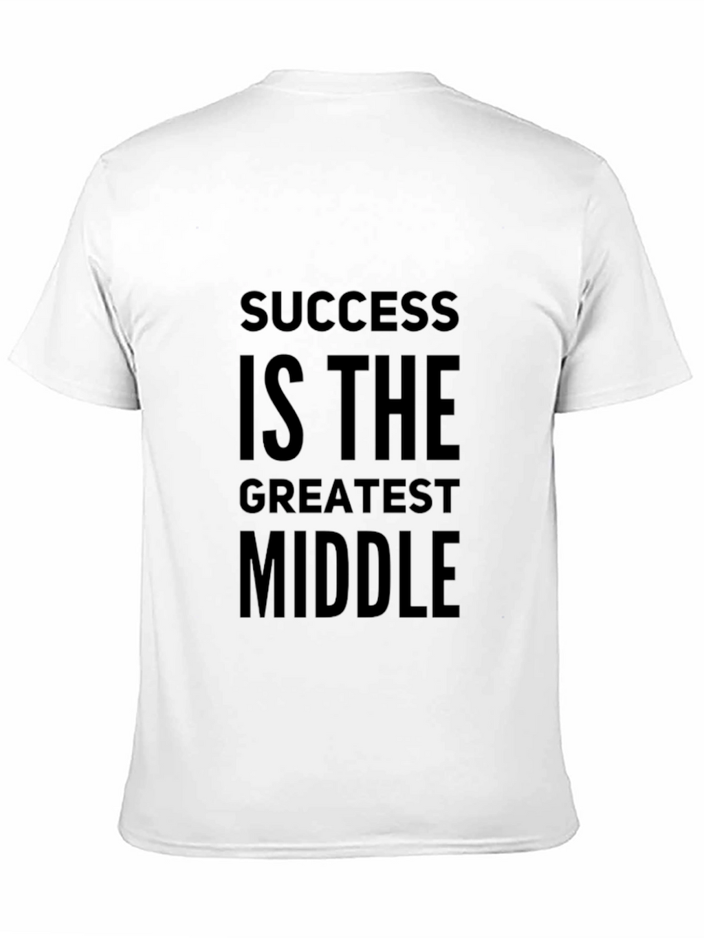 Success Is The Greatest Middle T-Shirt - Motivational