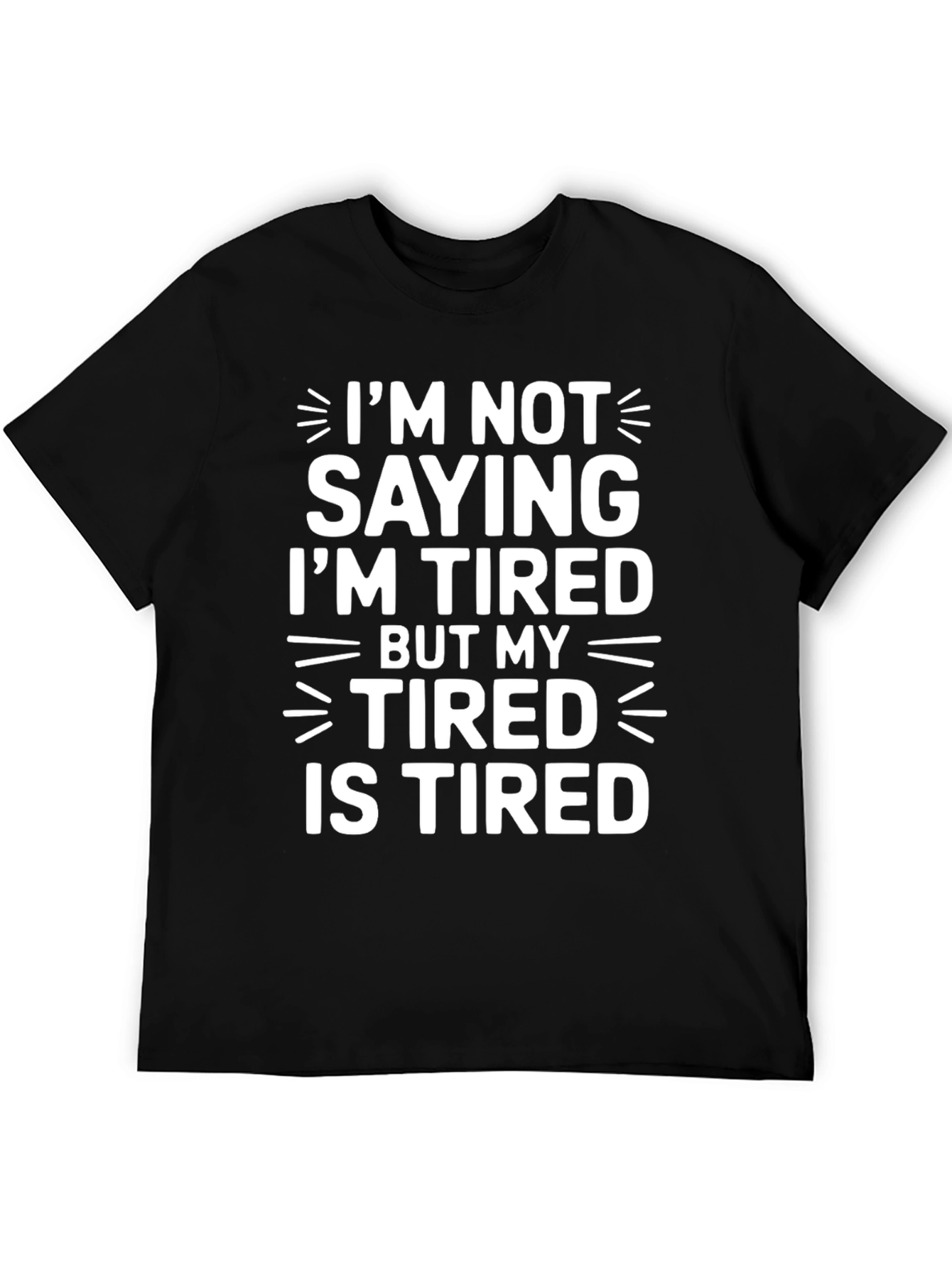 Tired Humor T-Shirt - Funny Slogan Tee