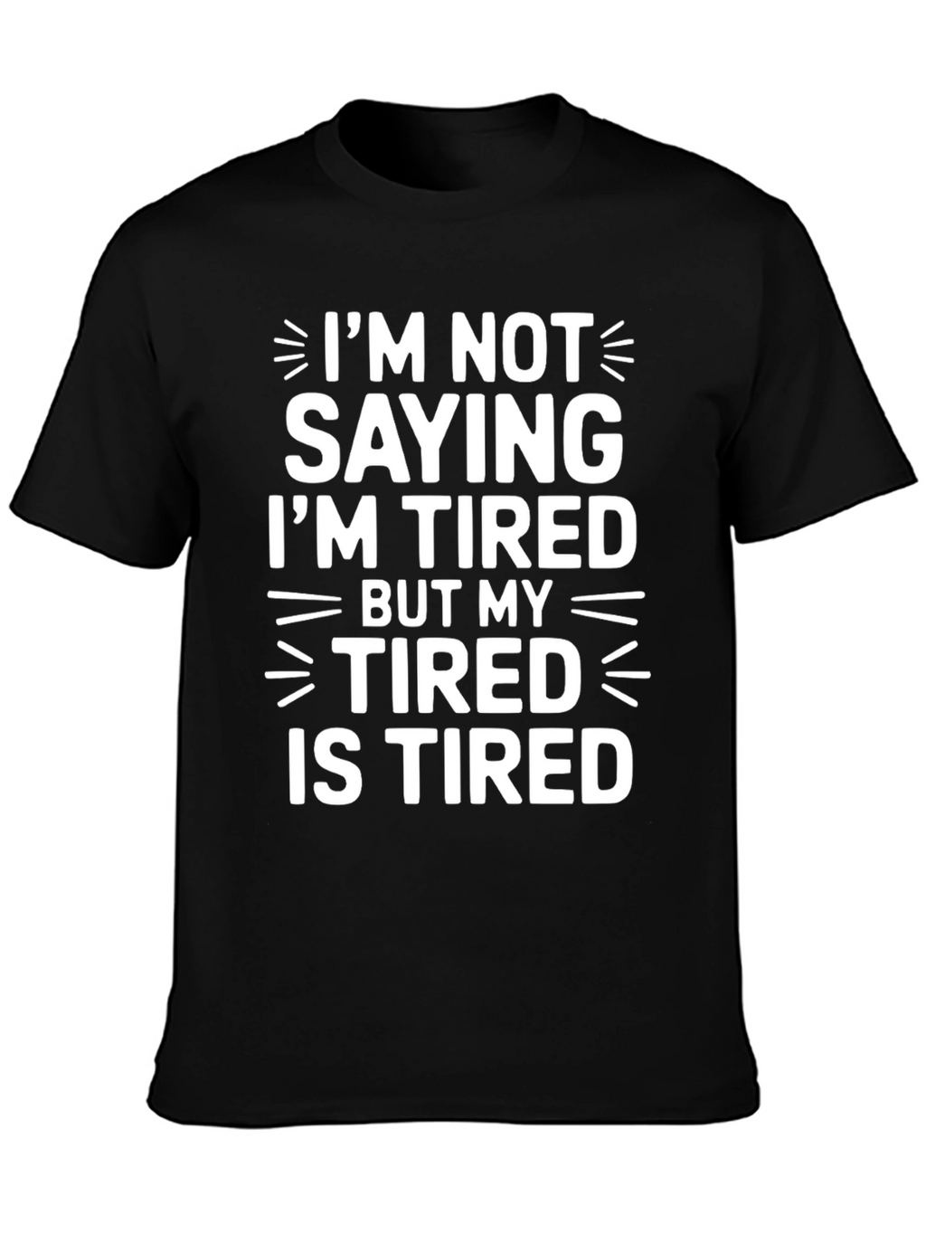 Tired Humor T-Shirt - Funny Slogan Tee