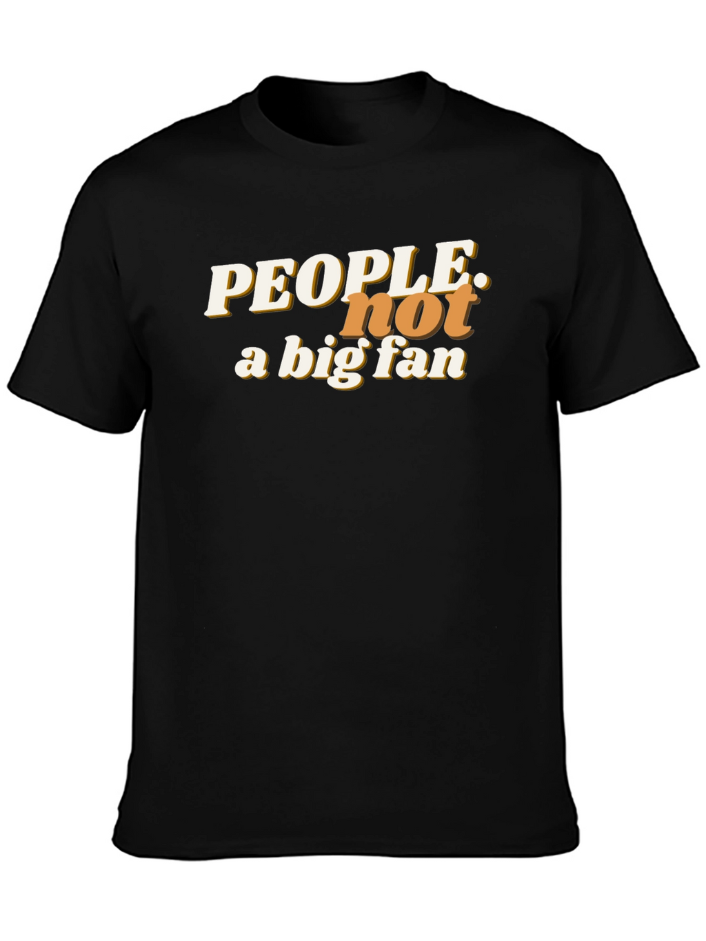 People Not a Big Fan Graphic T-Shirt