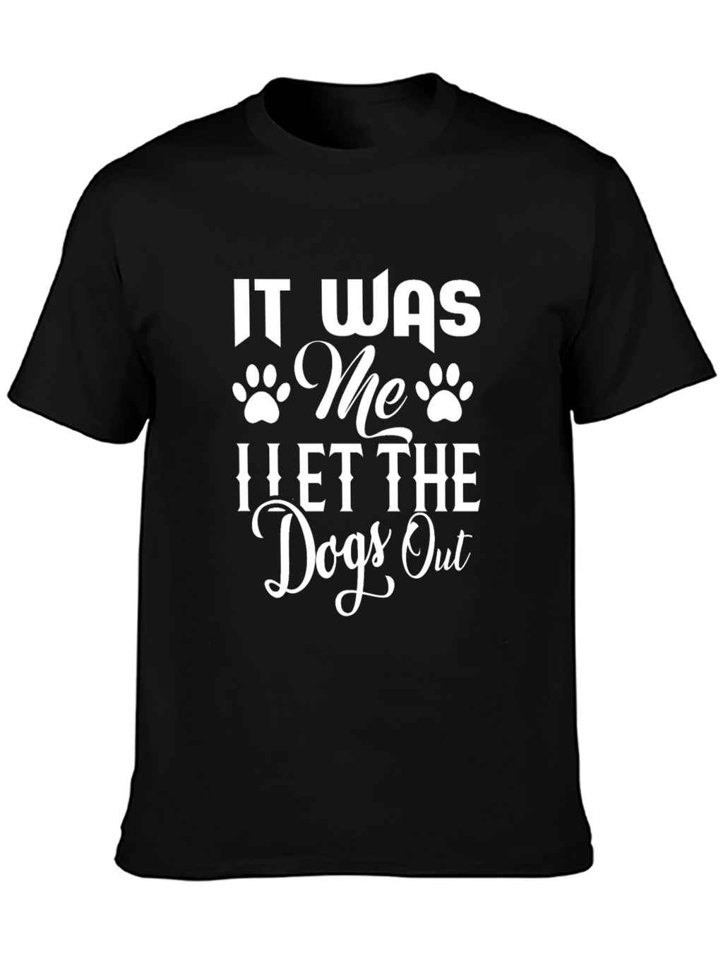 It Was Me I Let The Dogs Out T-Shirt
