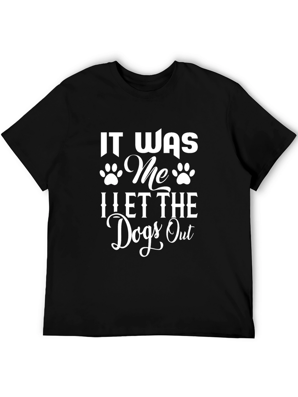 It Was Me I Let The Dogs Out T-Shirt