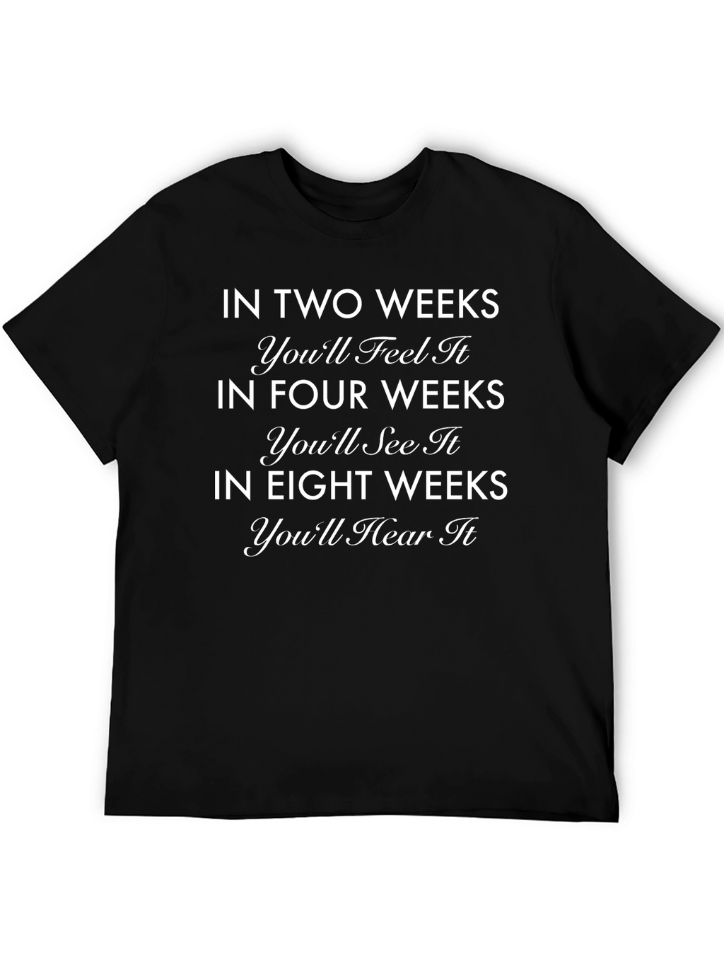 In Two Weeks Motivational Graphic Tee
