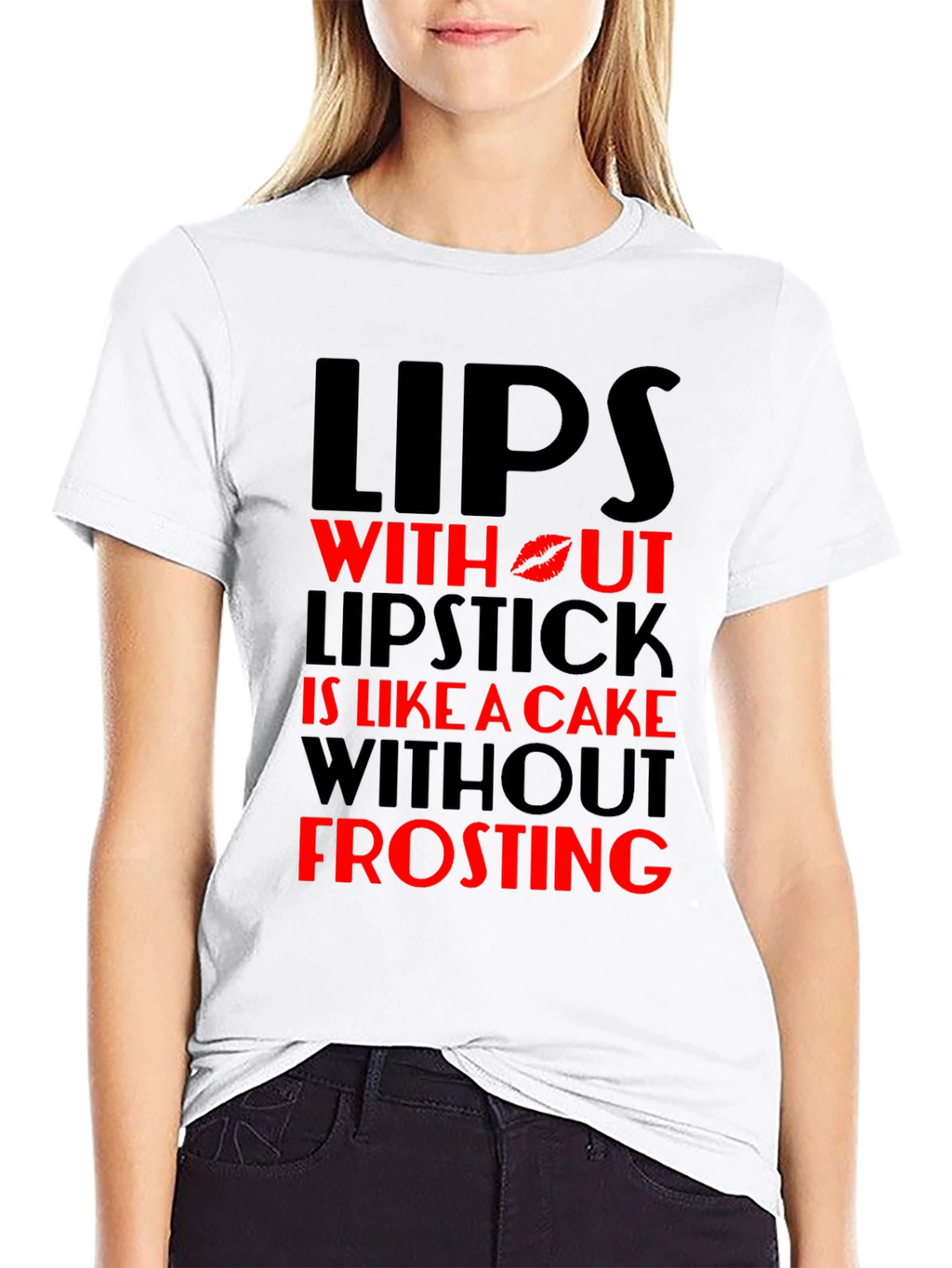 Lips Without Lipstick T-Shirt - Cake Without Frosting