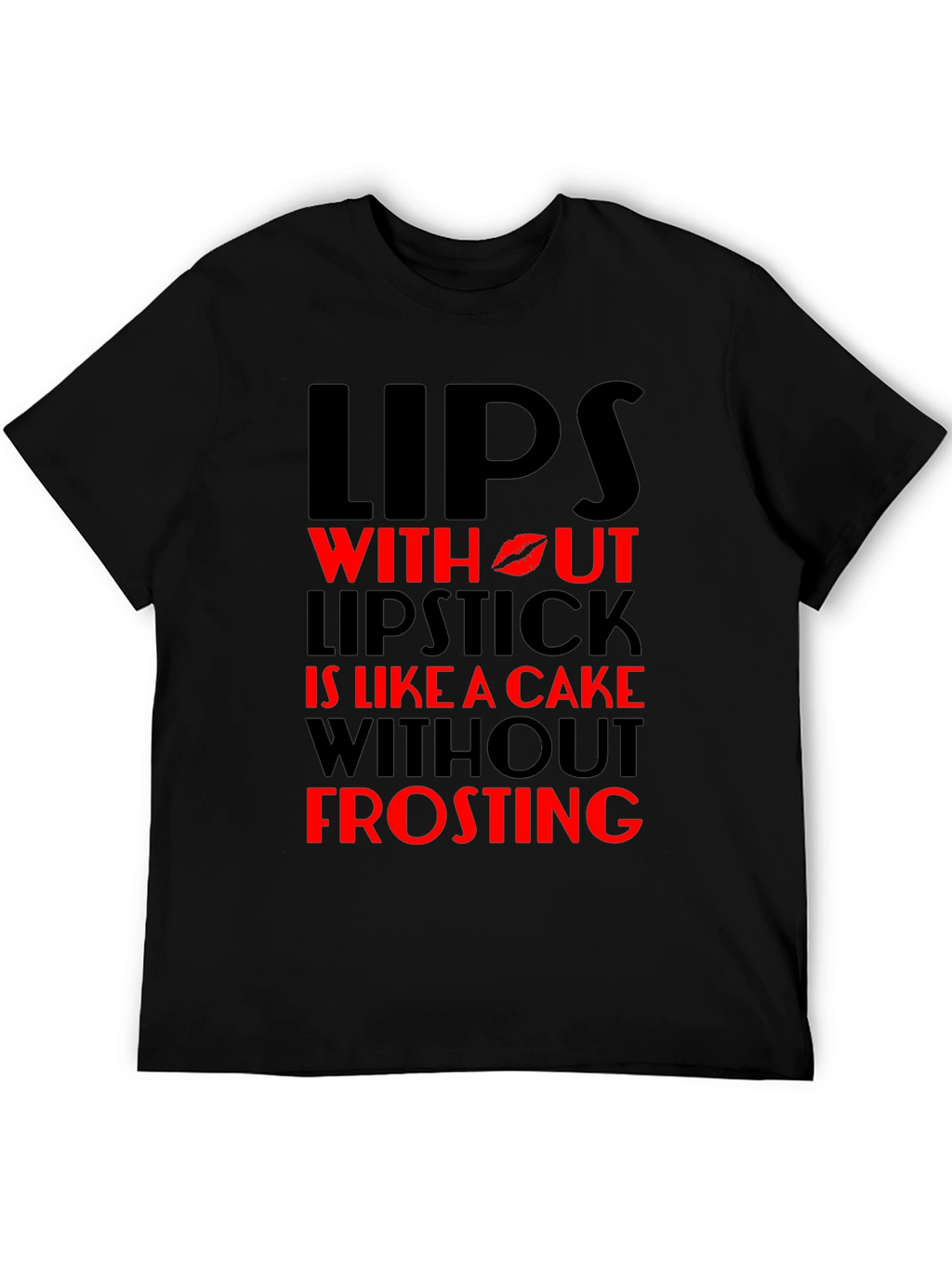 Lips Without Lipstick T-Shirt - Cake Without Frosting