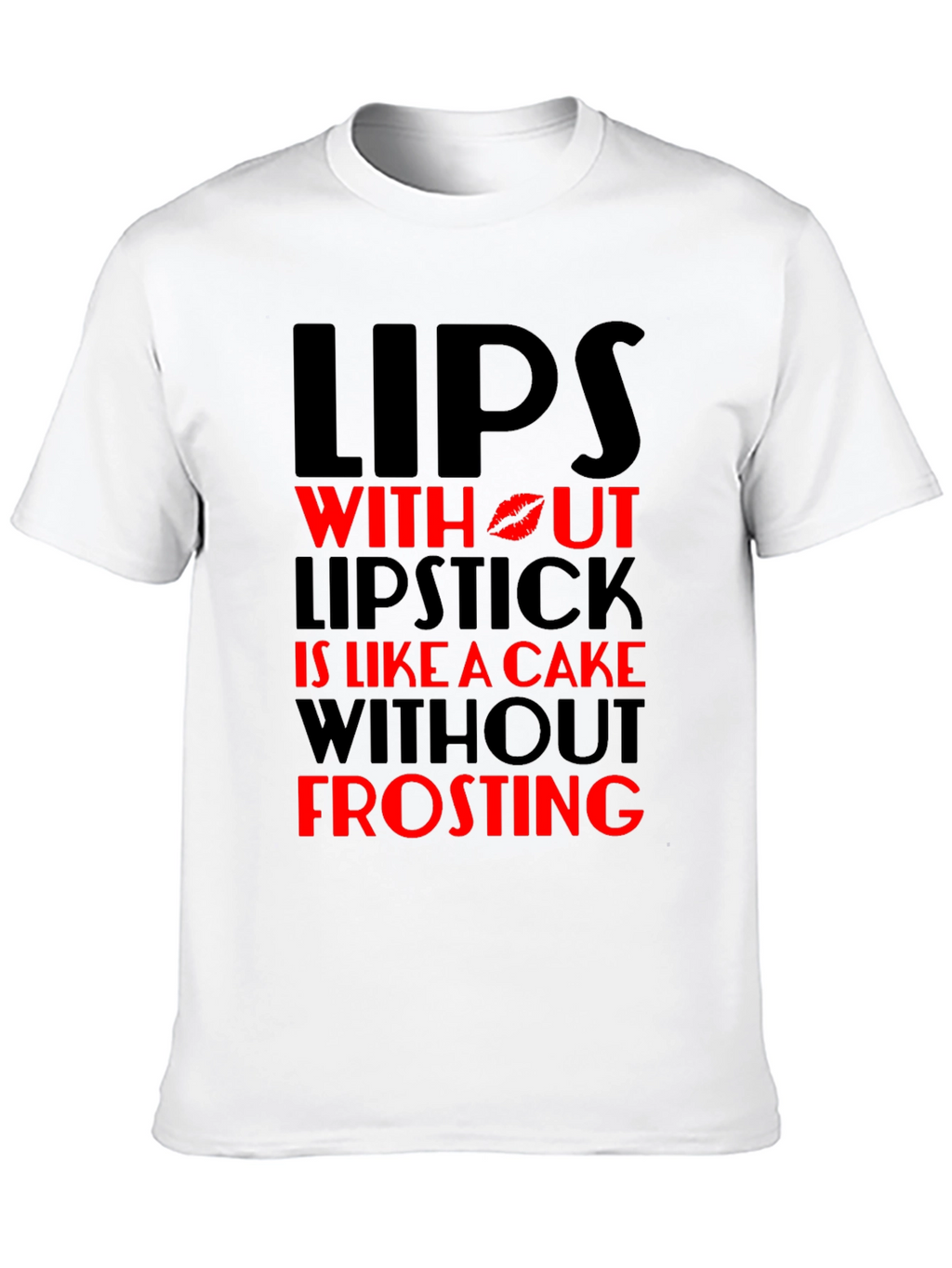 Lips Without Lipstick T-Shirt - Cake Without Frosting