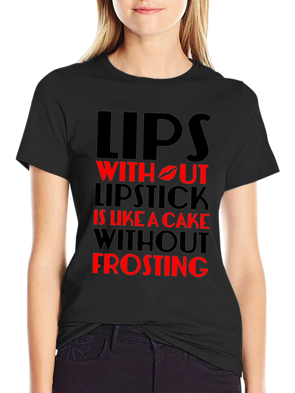 Lips Without Lipstick T-Shirt - Cake Without Frosting