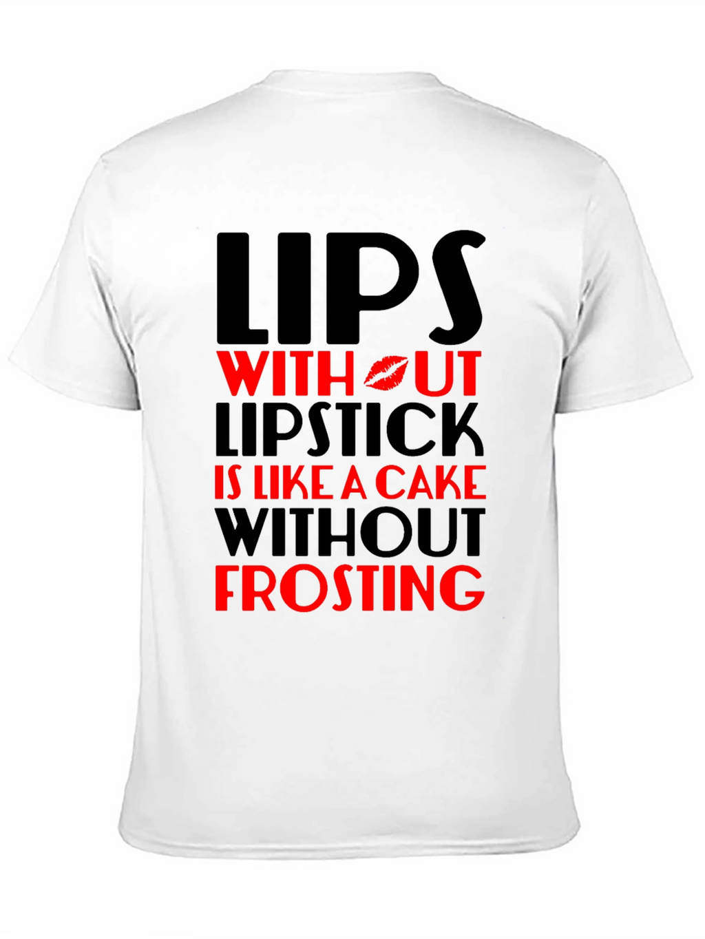 Lips Without Lipstick T-Shirt - Cake Without Frosting