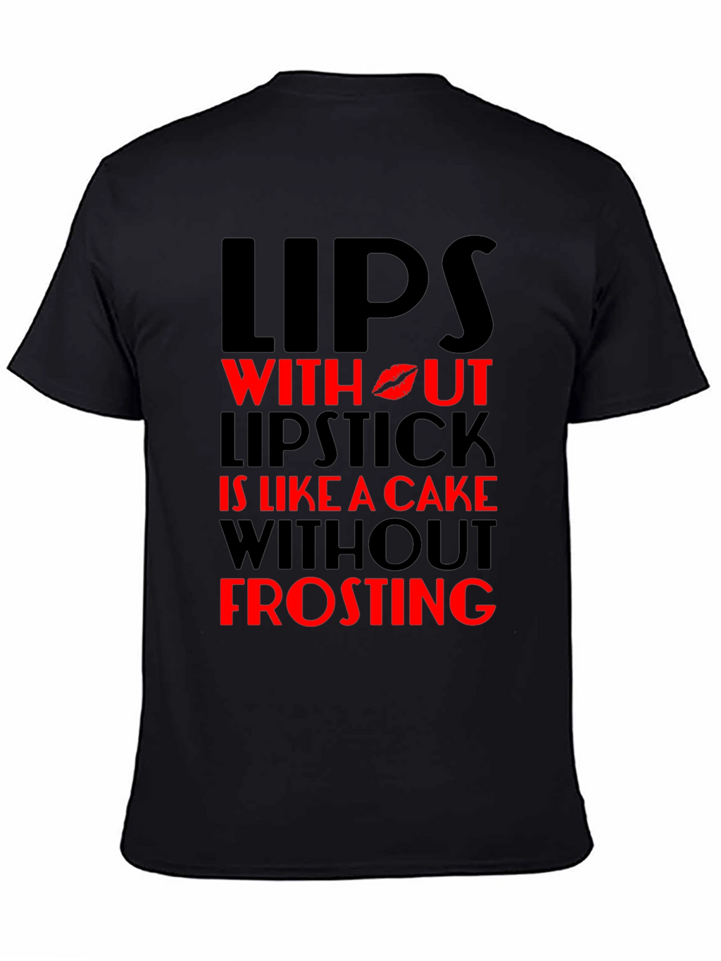 Lips Without Lipstick T-Shirt - Cake Without Frosting