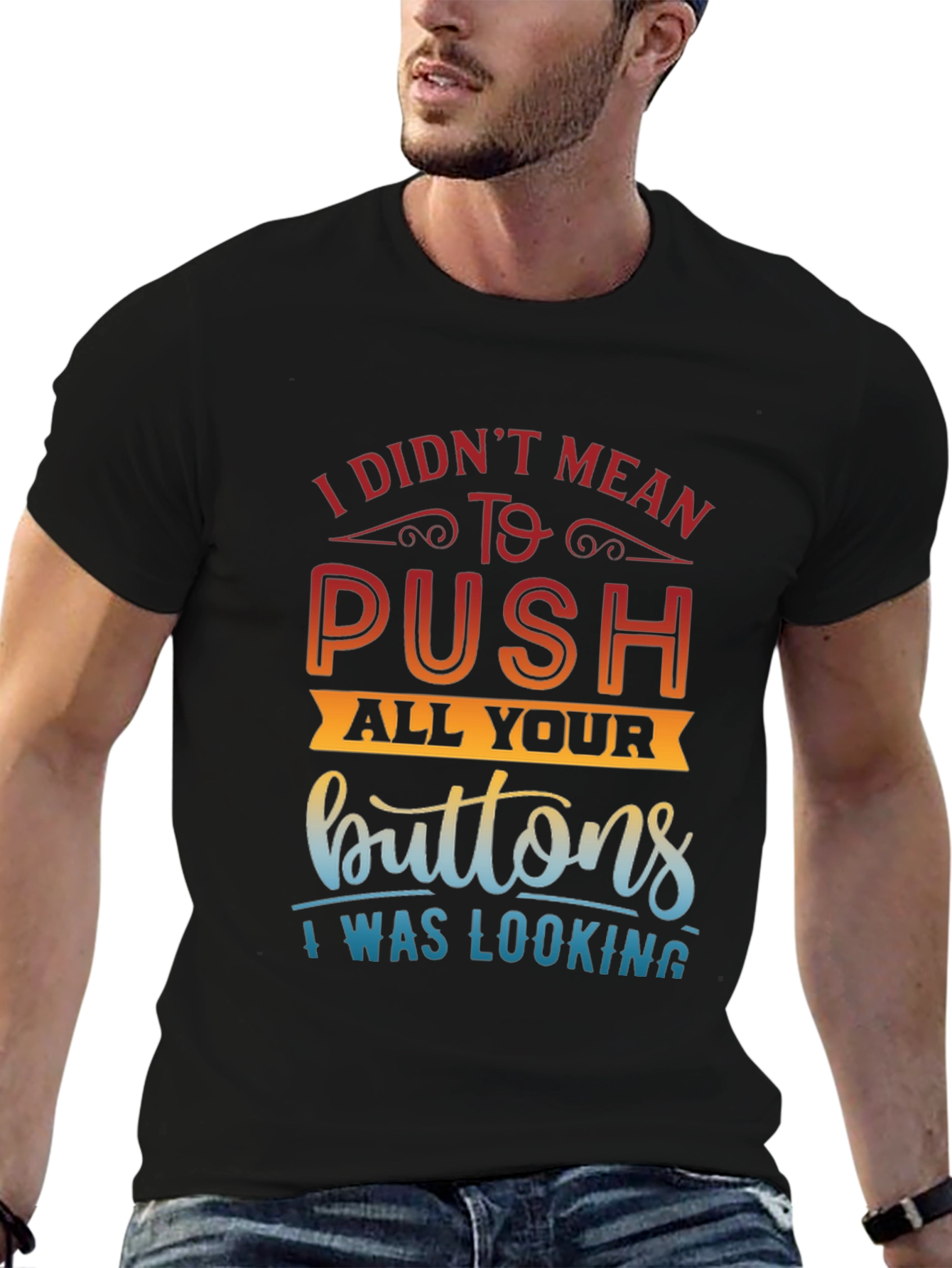 Funny Sarcastic T-Shirt - Push All Your Buttons