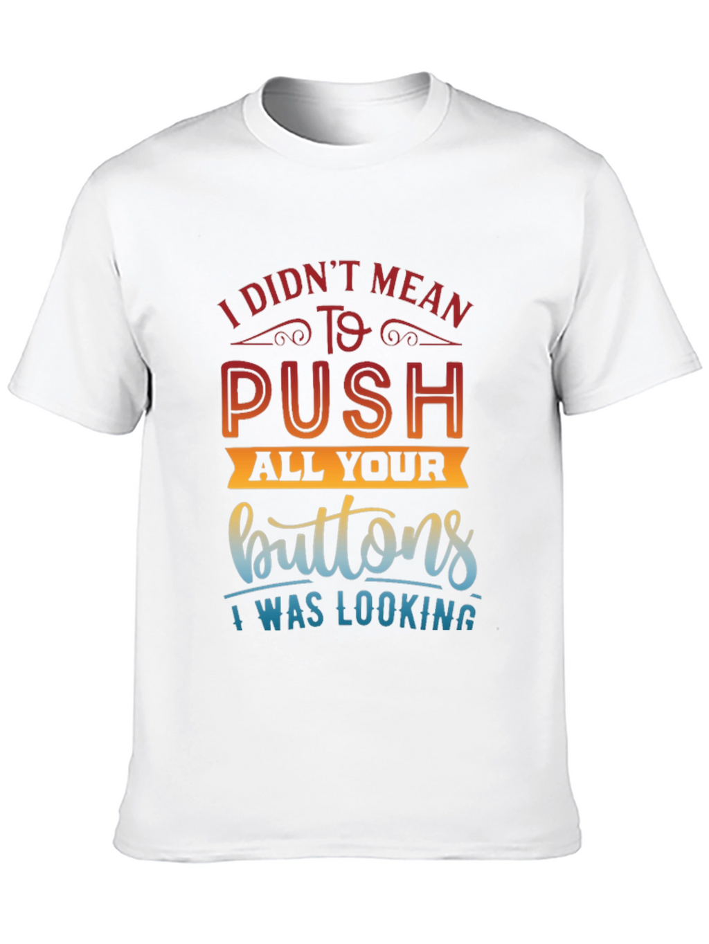 Funny Sarcastic T-Shirt - Push All Your Buttons