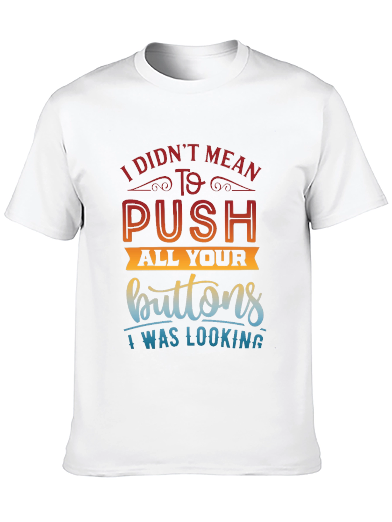 Funny Sarcastic T-Shirt - Push All Your Buttons