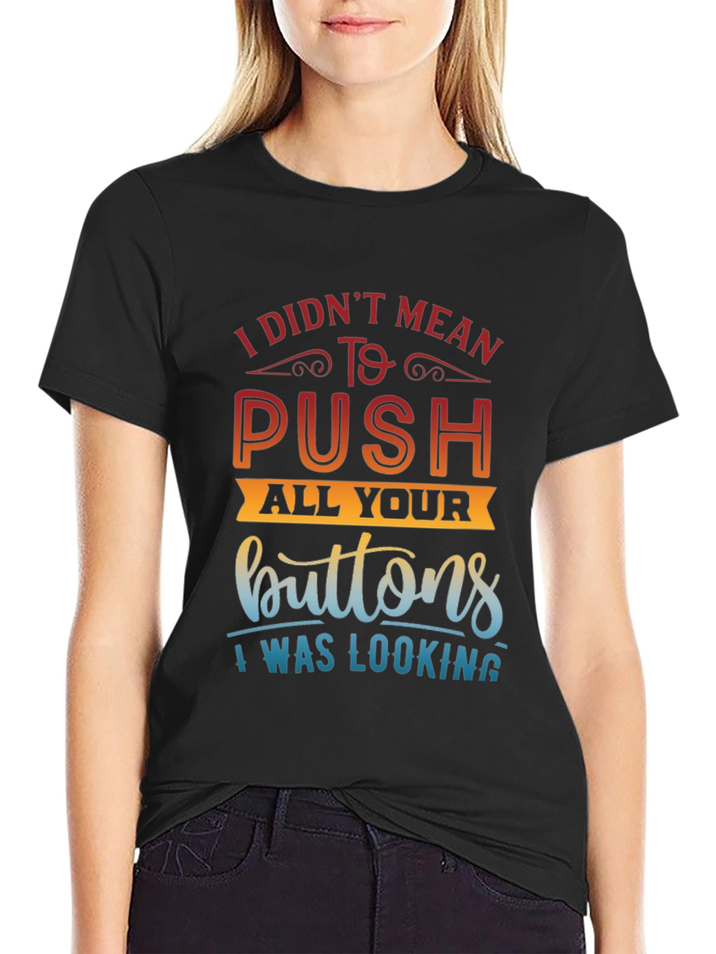 Funny Sarcastic T-Shirt - Push All Your Buttons