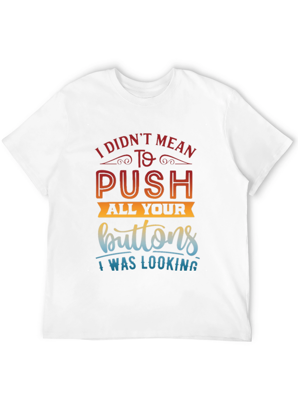 Funny Sarcastic T-Shirt - Push All Your Buttons