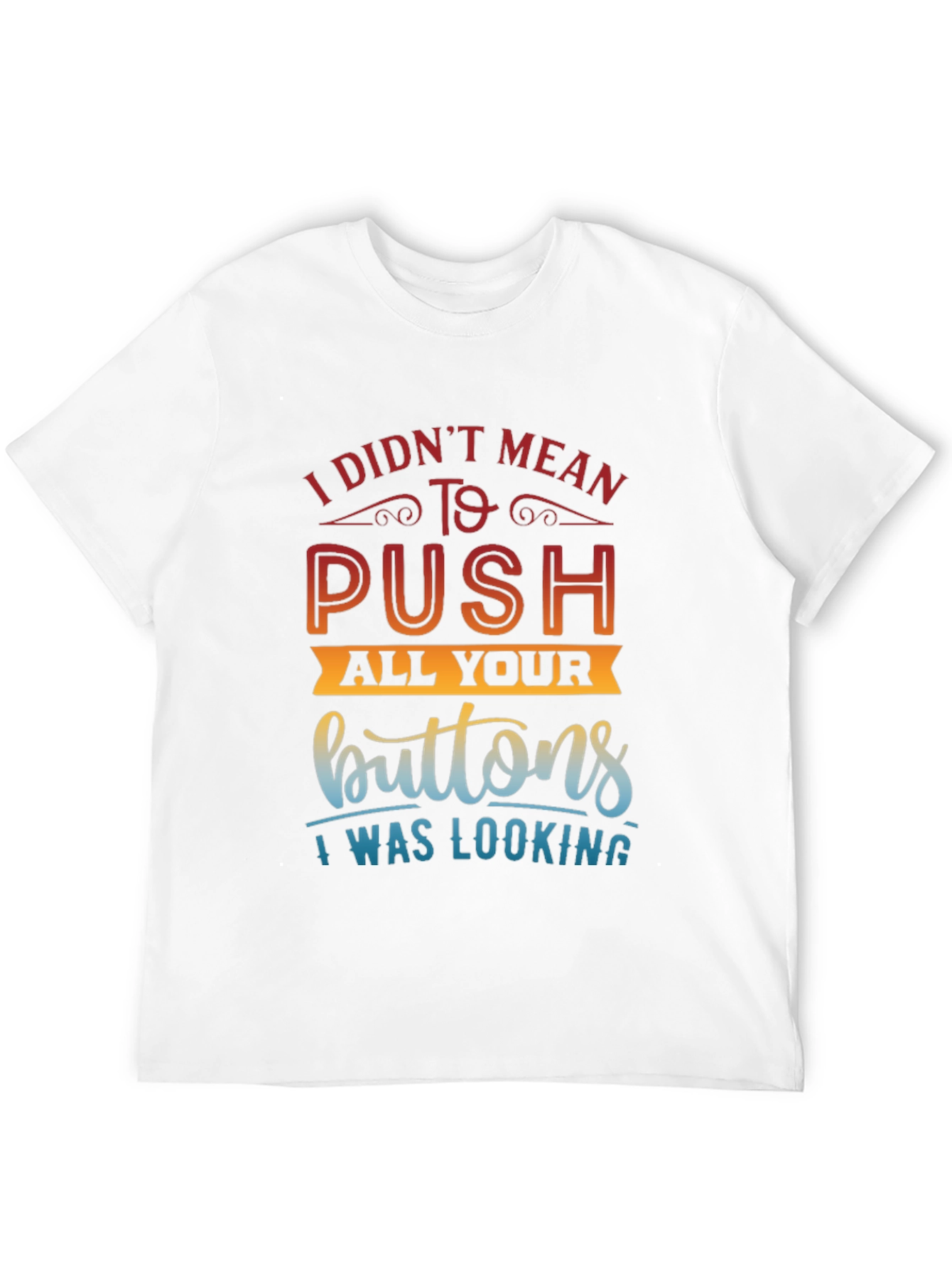 Funny Sarcastic T-Shirt - Push All Your Buttons