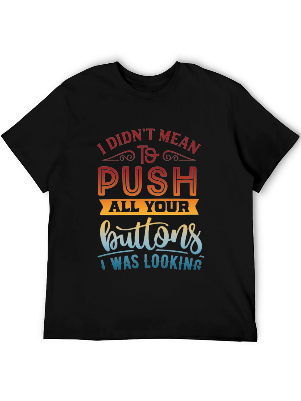 Funny Sarcastic T-Shirt - Push All Your Buttons